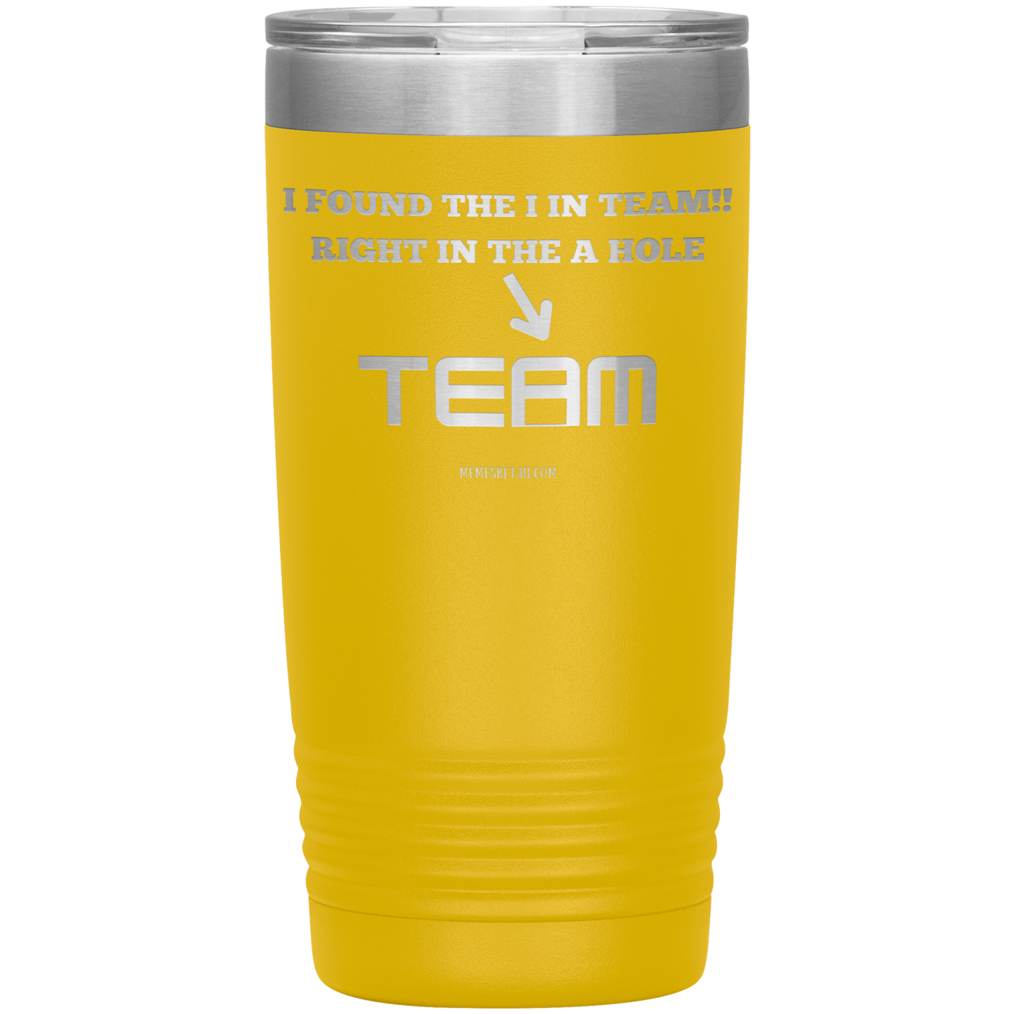 I Found the 'I' in Team, It's right in the 'A' Hole! Tumblers