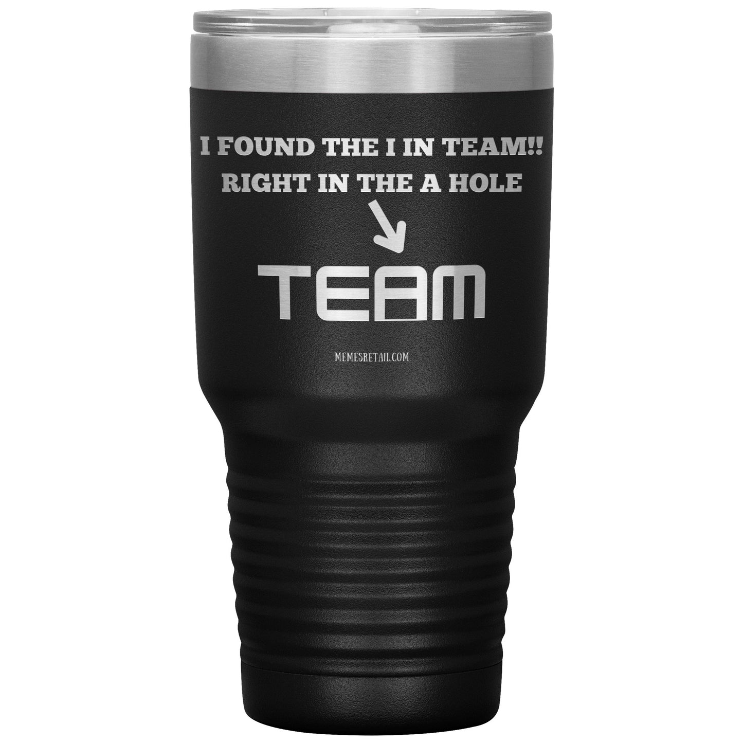 I Found the 'I' in Team, It's right in the 'A' Hole! Tumblers