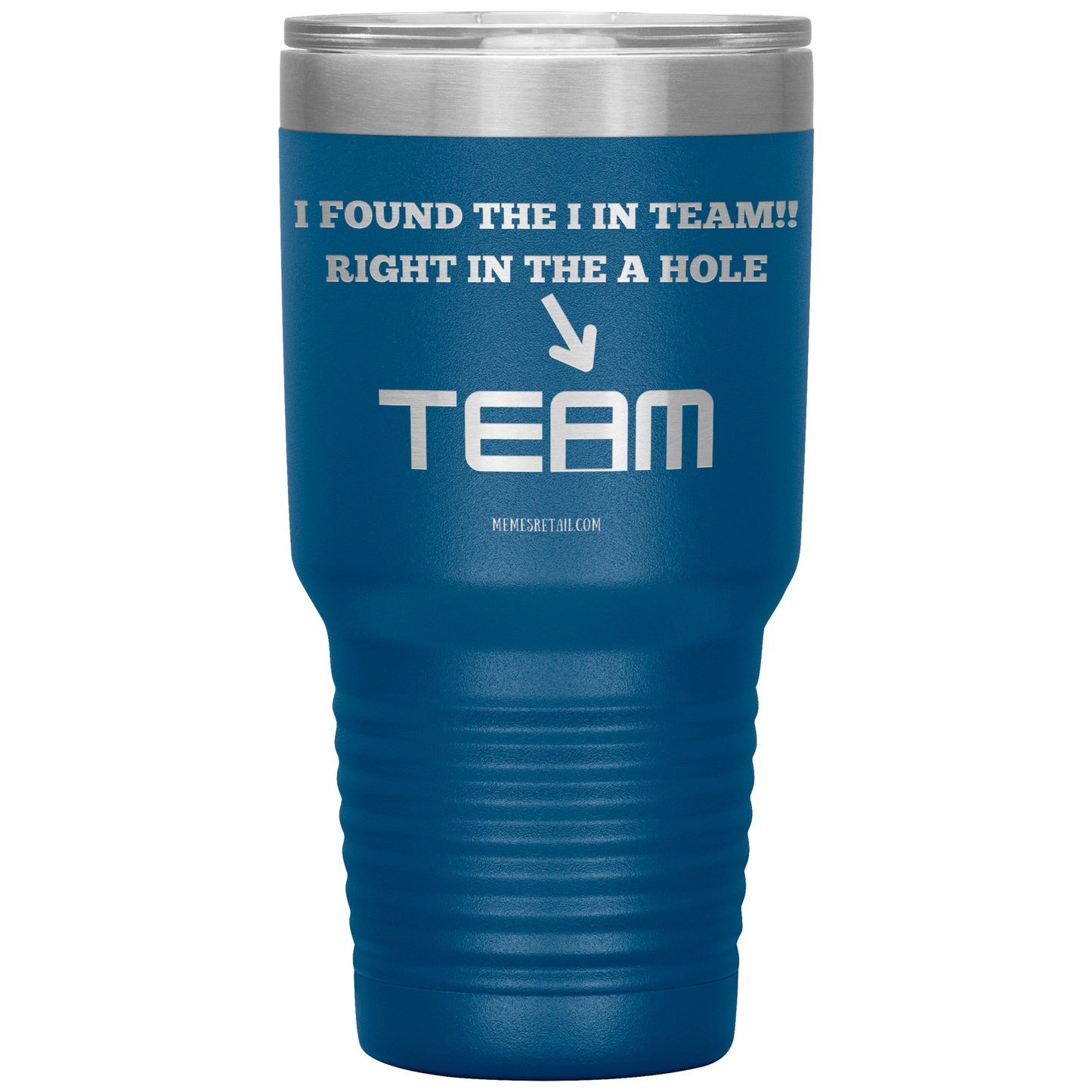 I Found the 'I' in Team, It's right in the 'A' Hole! Tumblers