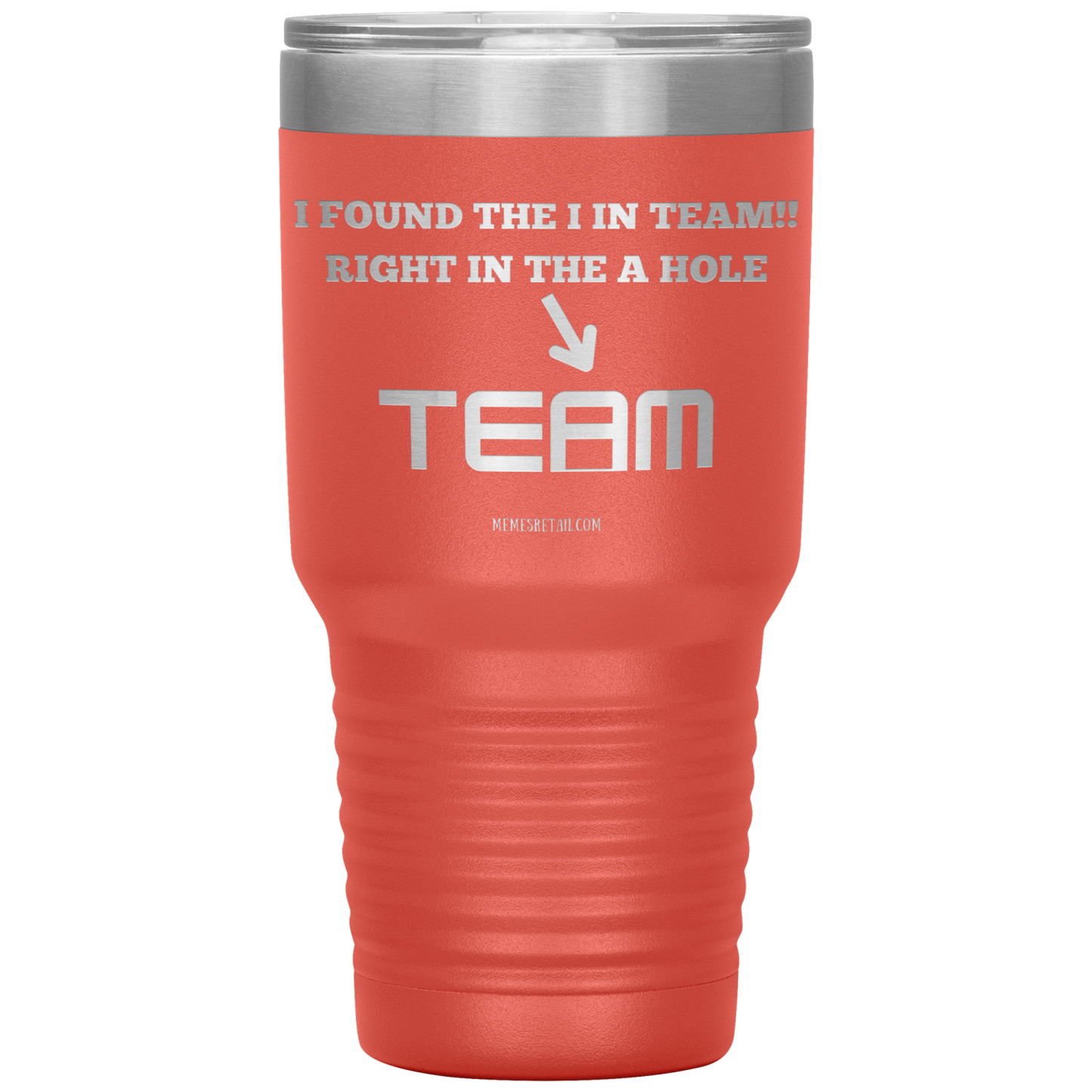 I Found the 'I' in Team, It's right in the 'A' Hole! Tumblers