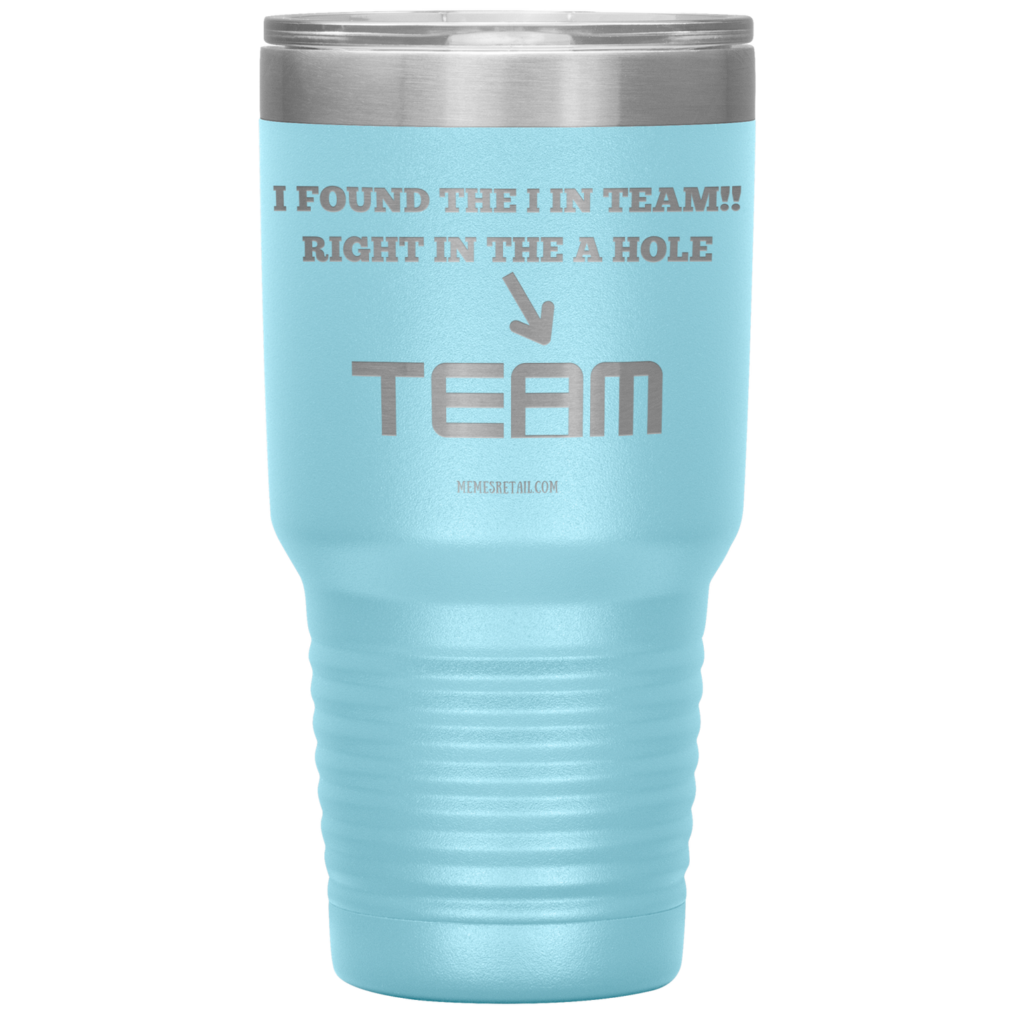 I Found the 'I' in Team, It's right in the 'A' Hole! Tumblers