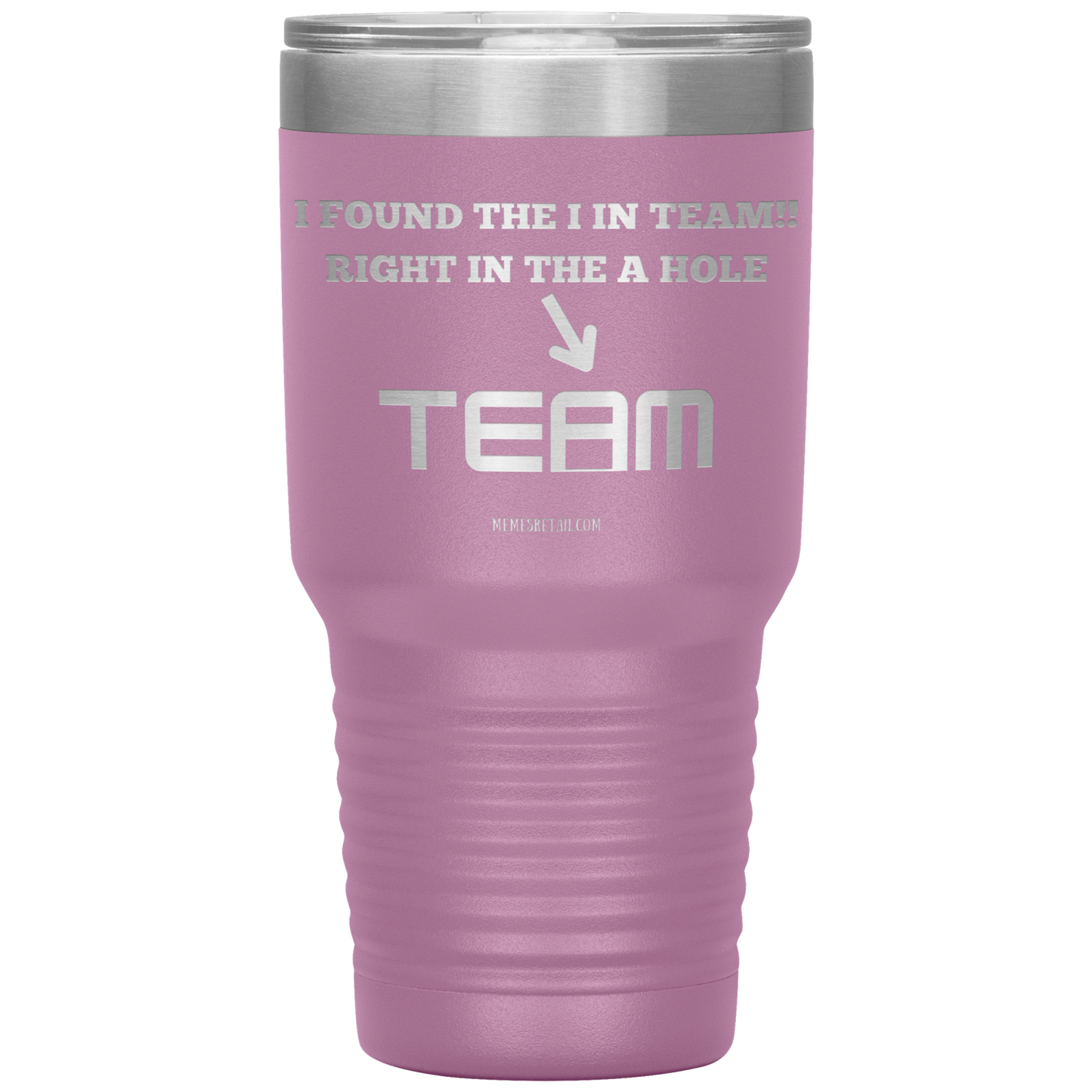 I Found the 'I' in Team, It's right in the 'A' Hole! Tumblers