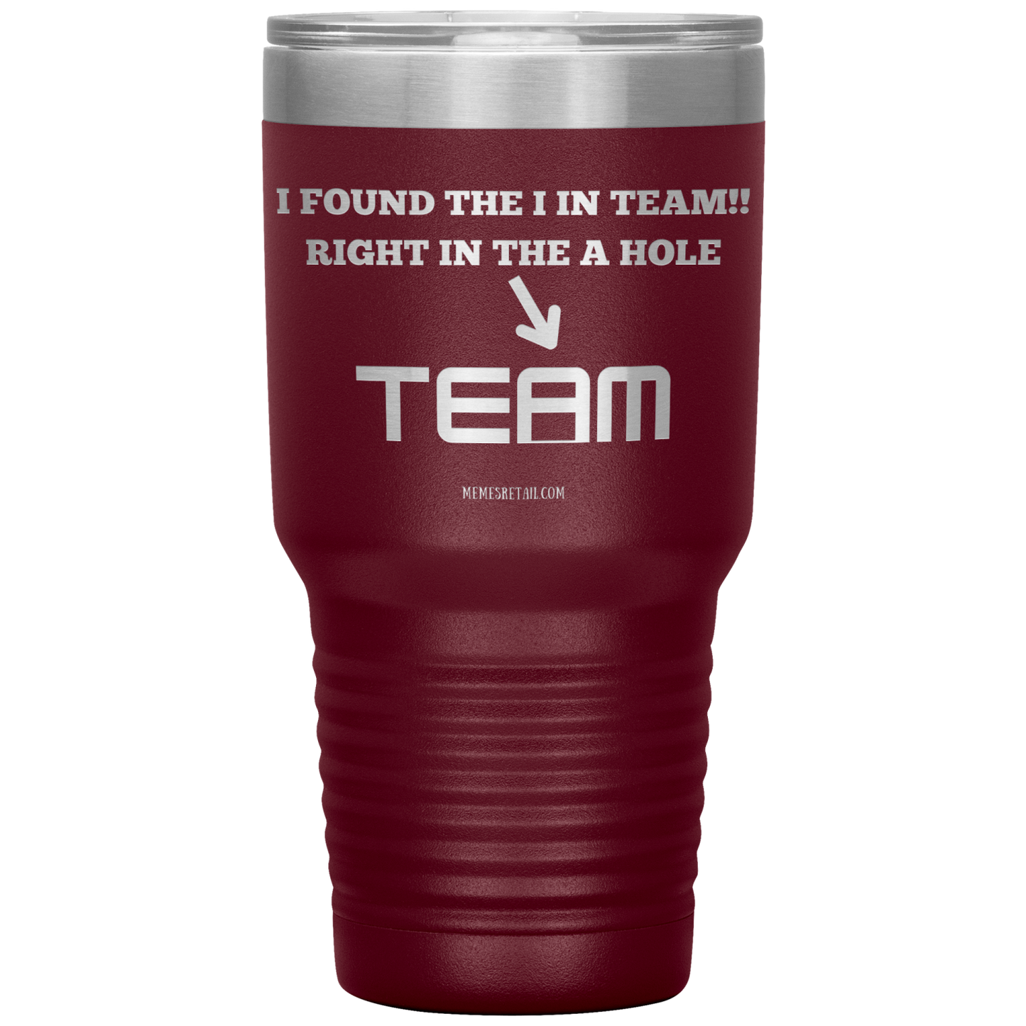 I Found the 'I' in Team, It's right in the 'A' Hole! Tumblers