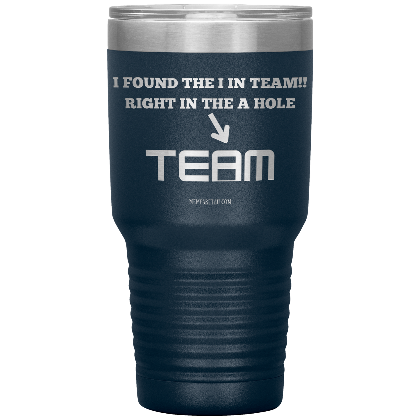I Found the 'I' in Team, It's right in the 'A' Hole! Tumblers