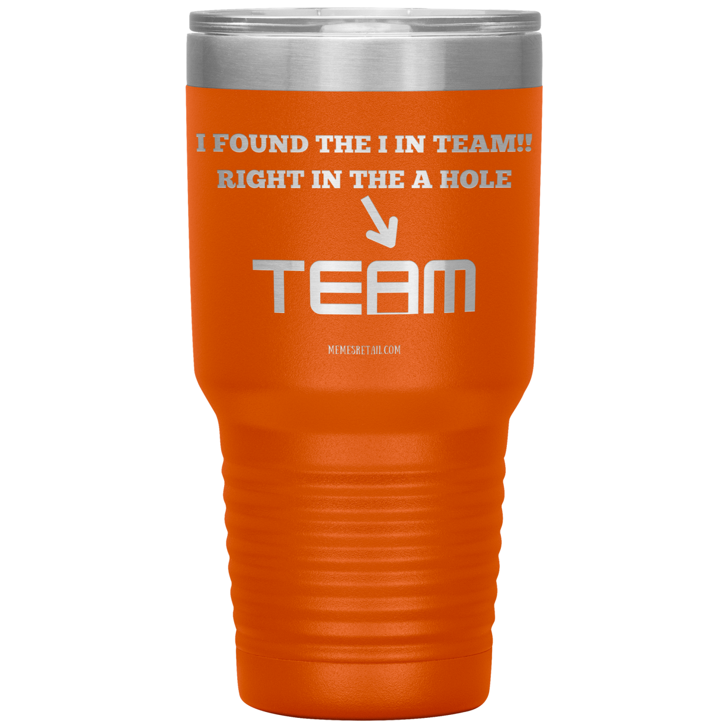I Found the 'I' in Team, It's right in the 'A' Hole! Tumblers