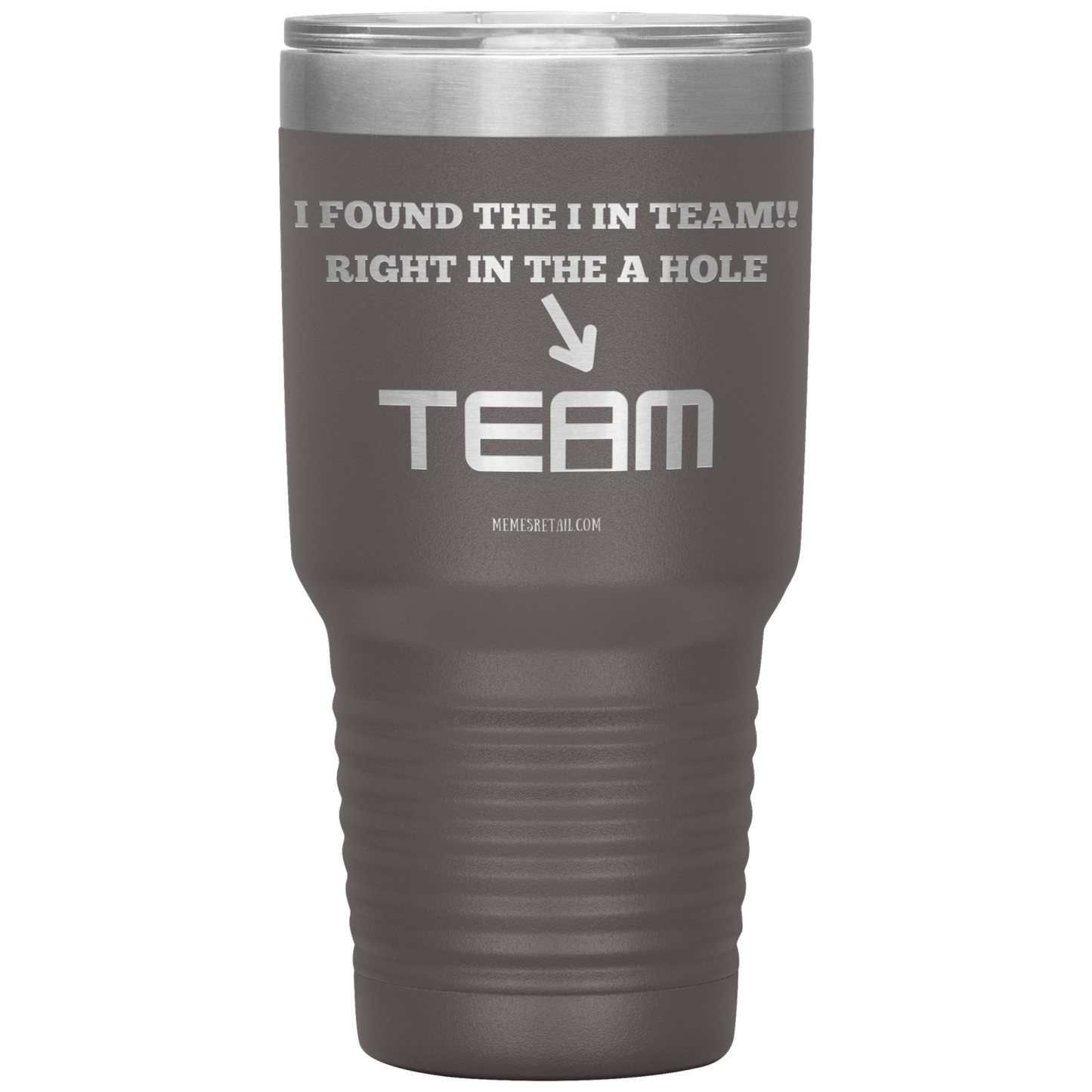 I Found the 'I' in Team, It's right in the 'A' Hole! Tumblers