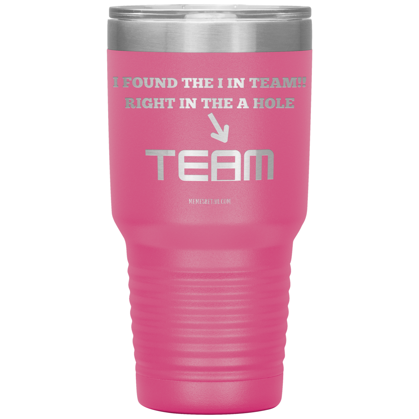 I Found the 'I' in Team, It's right in the 'A' Hole! Tumblers
