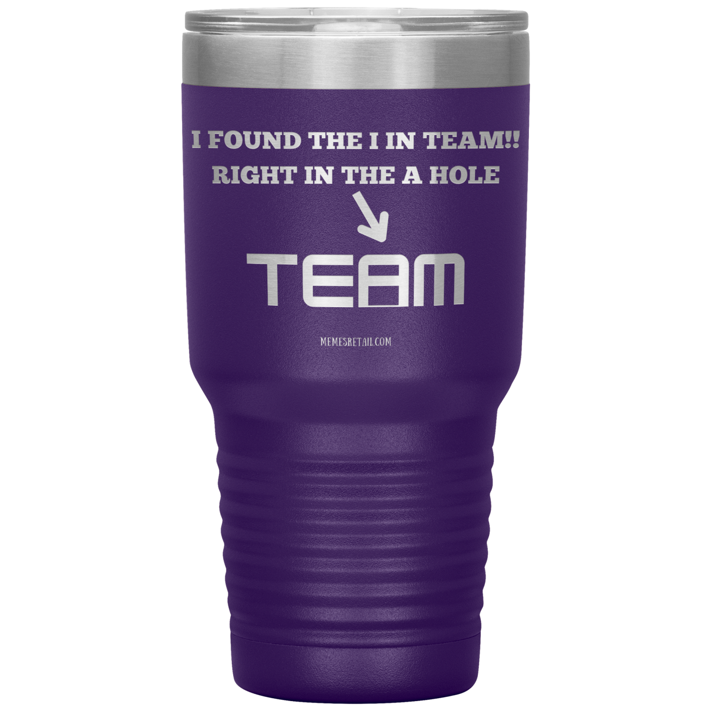 I Found the 'I' in Team, It's right in the 'A' Hole! Tumblers