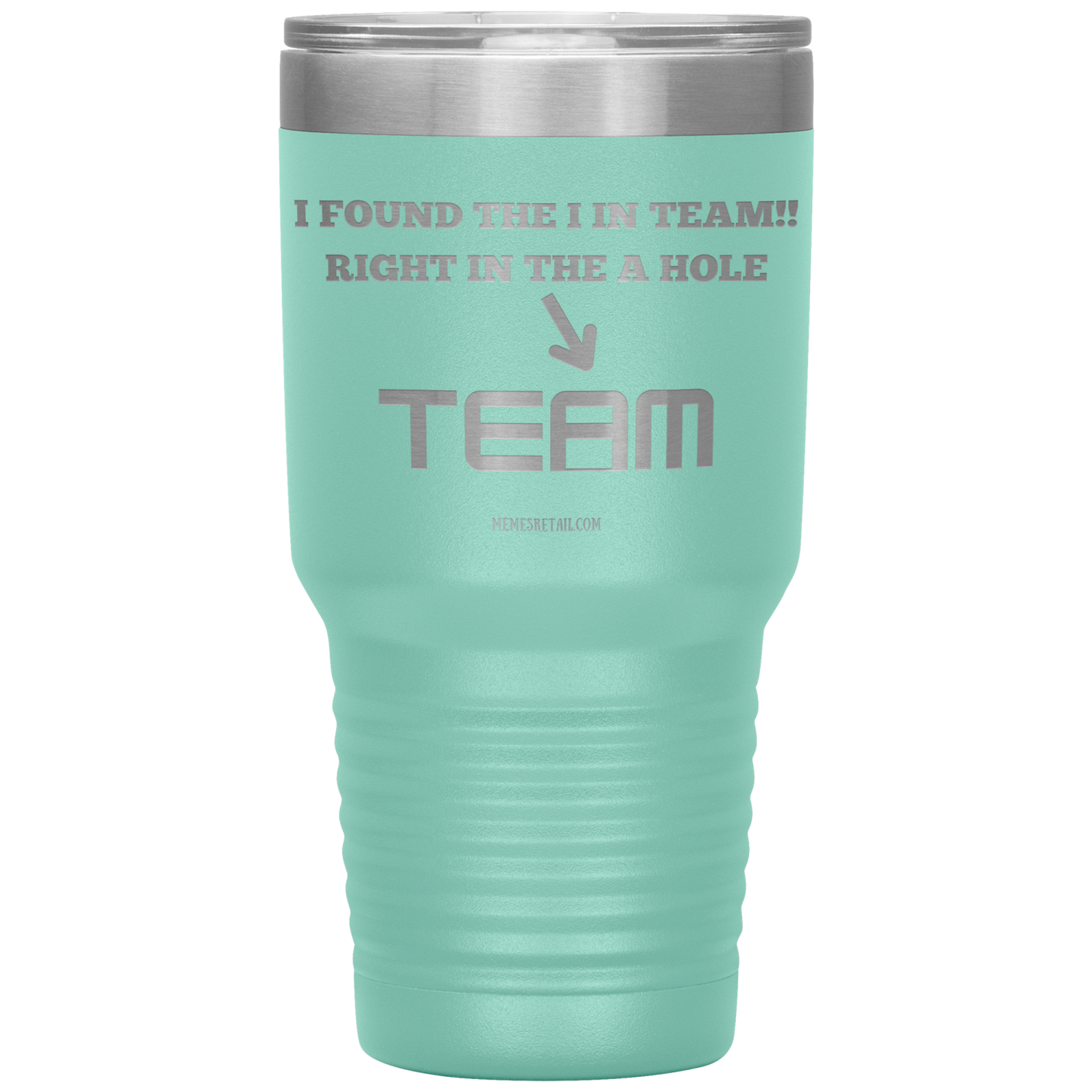 I Found the 'I' in Team, It's right in the 'A' Hole! Tumblers