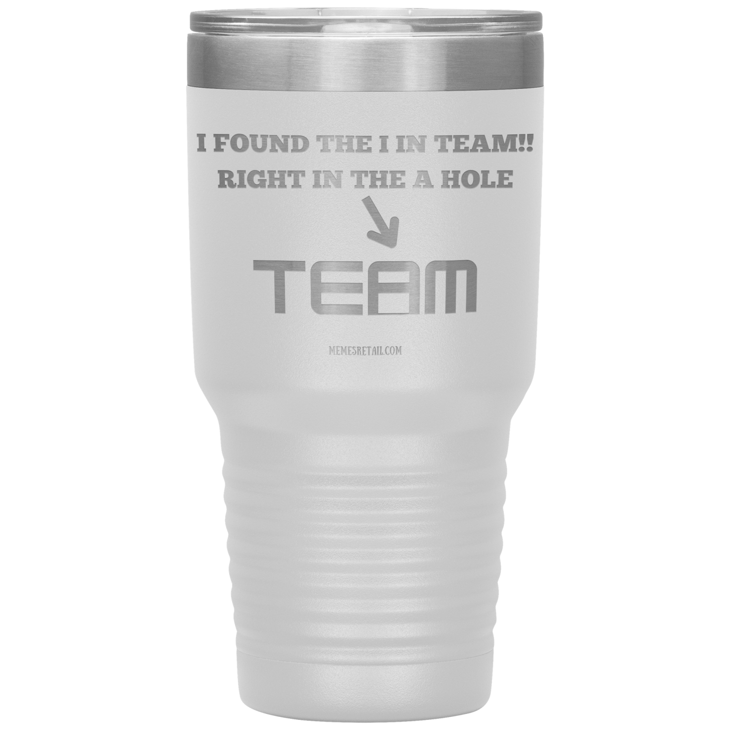 I Found the 'I' in Team, It's right in the 'A' Hole! Tumblers