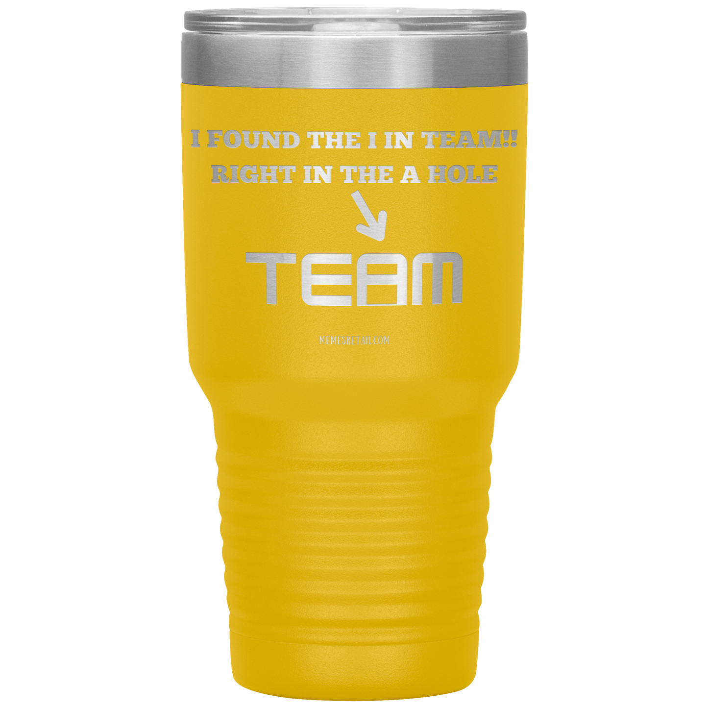 I Found the 'I' in Team, It's right in the 'A' Hole! Tumblers