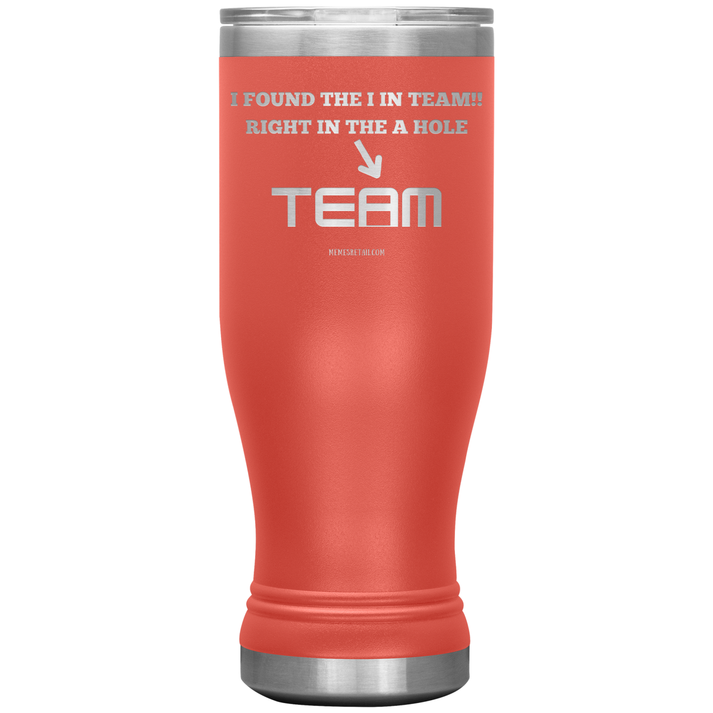 I Found the 'I' in Team, It's right in the 'A' Hole! Tumblers