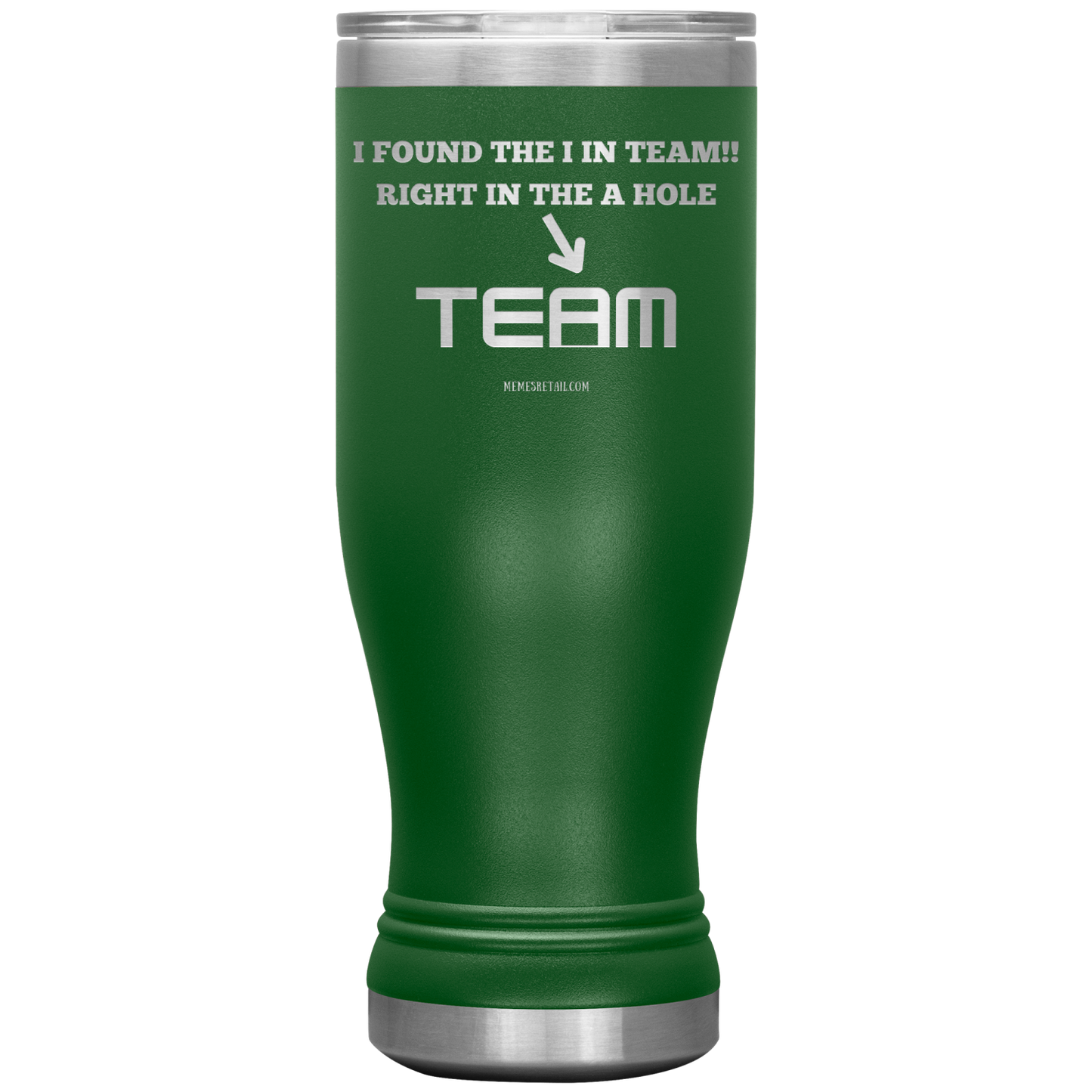 I Found the 'I' in Team, It's right in the 'A' Hole! Tumblers