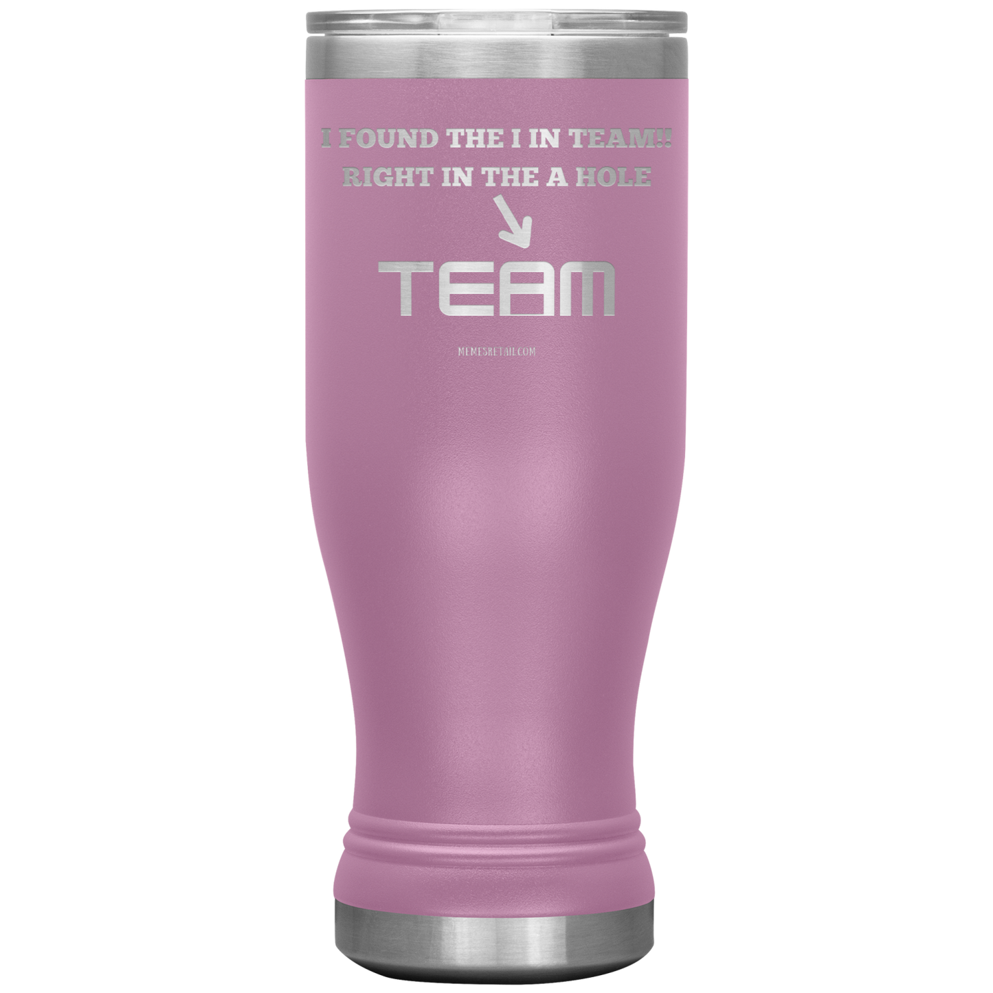 I Found the 'I' in Team, It's right in the 'A' Hole! Tumblers