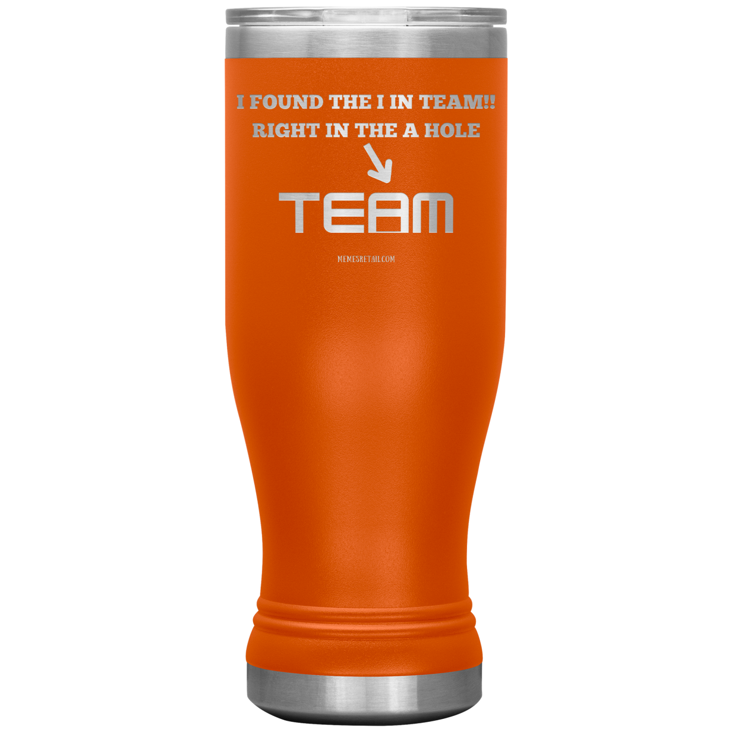 I Found the 'I' in Team, It's right in the 'A' Hole! Tumblers