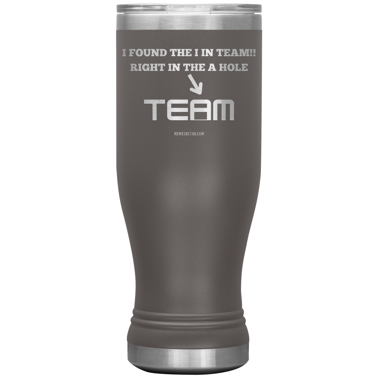 I Found the 'I' in Team, It's right in the 'A' Hole! Tumblers