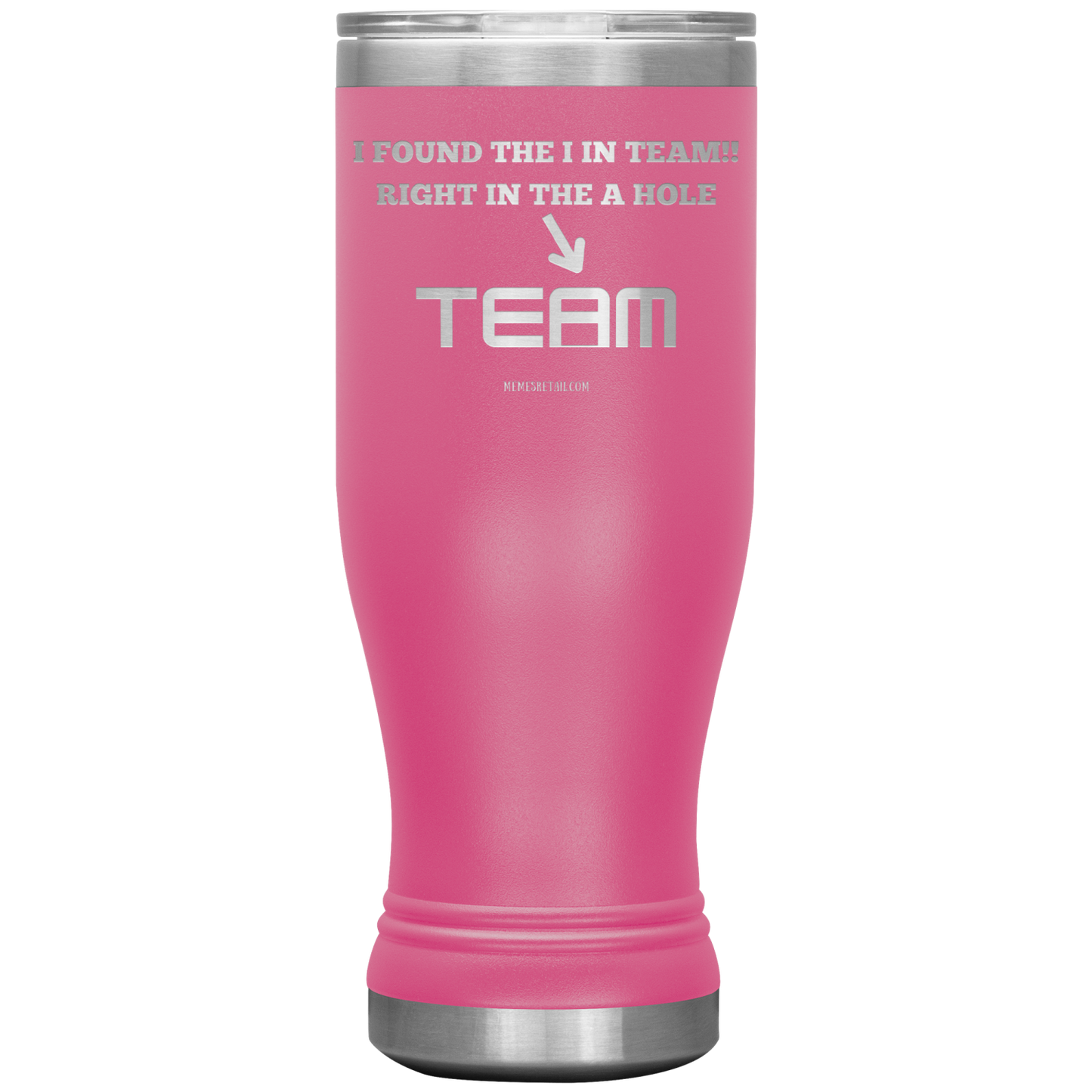 I Found the 'I' in Team, It's right in the 'A' Hole! Tumblers