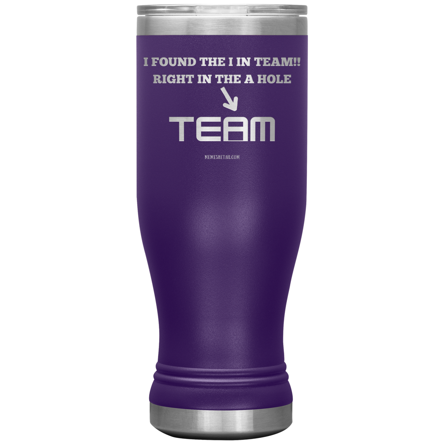 I Found the 'I' in Team, It's right in the 'A' Hole! Tumblers