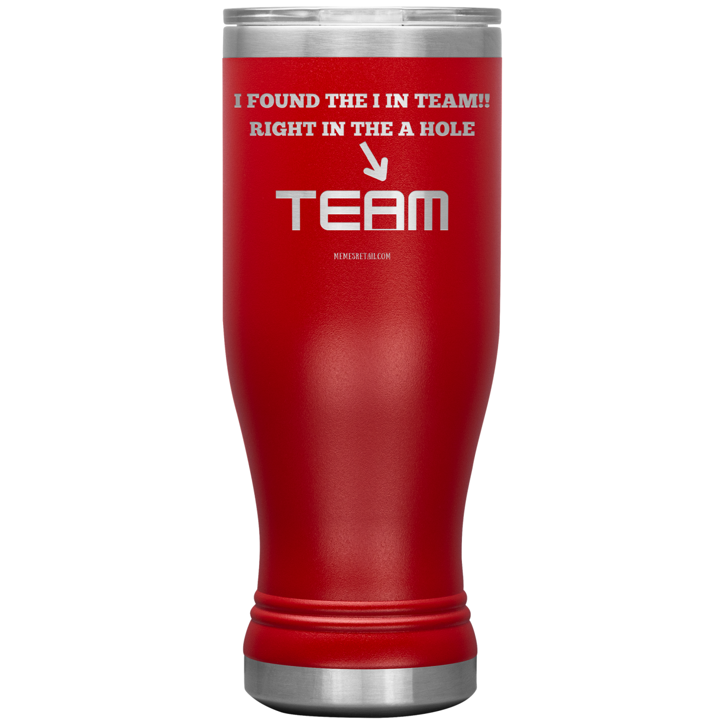 I Found the 'I' in Team, It's right in the 'A' Hole! Tumblers