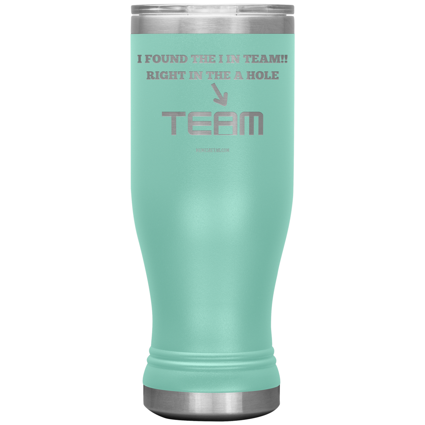 I Found the 'I' in Team, It's right in the 'A' Hole! Tumblers
