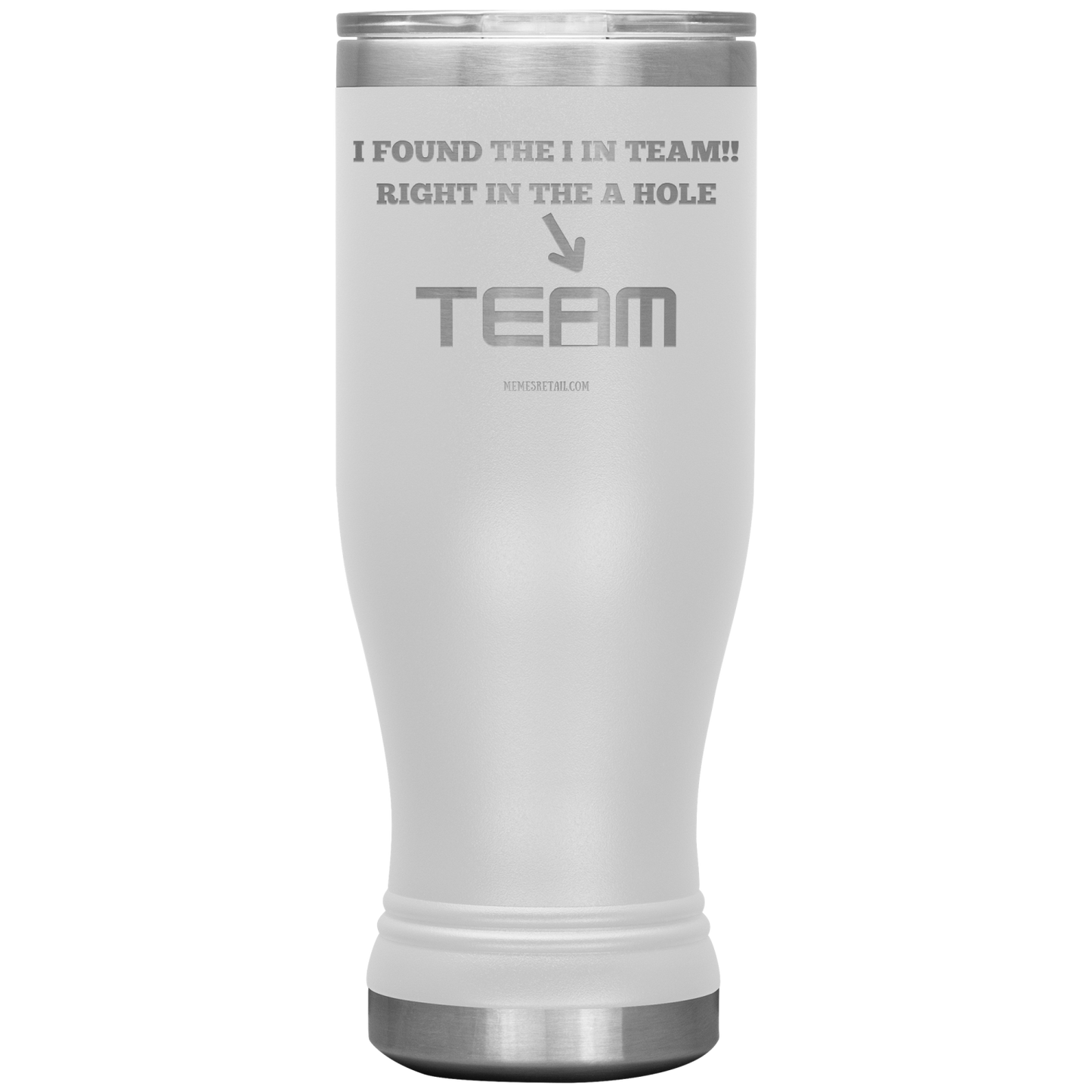 I Found the 'I' in Team, It's right in the 'A' Hole! Tumblers