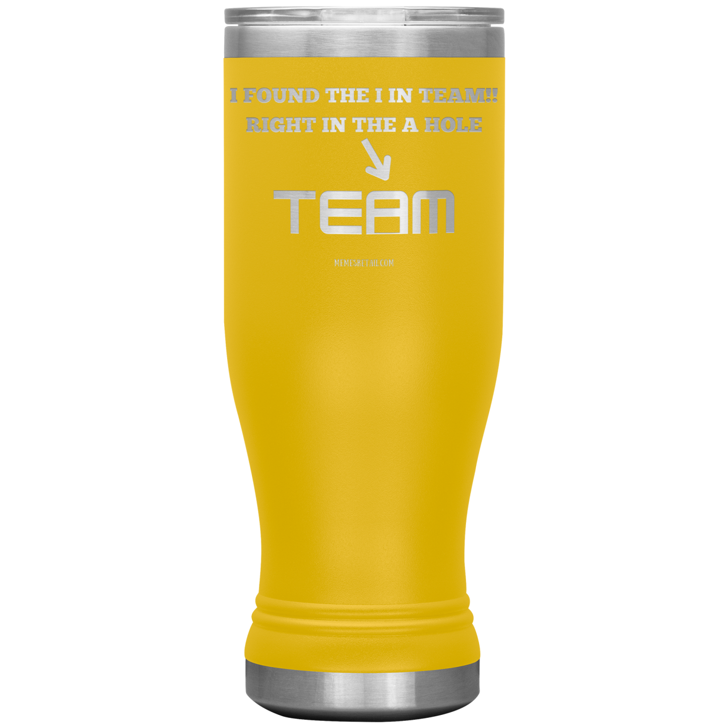 I Found the 'I' in Team, It's right in the 'A' Hole! Tumblers
