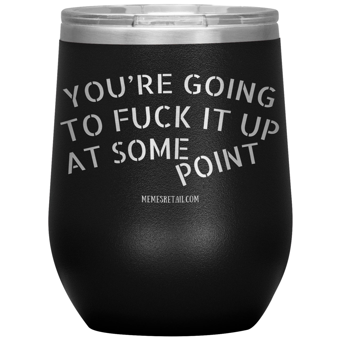 You're Going to Fuck it Up at Some Point Tumblers
