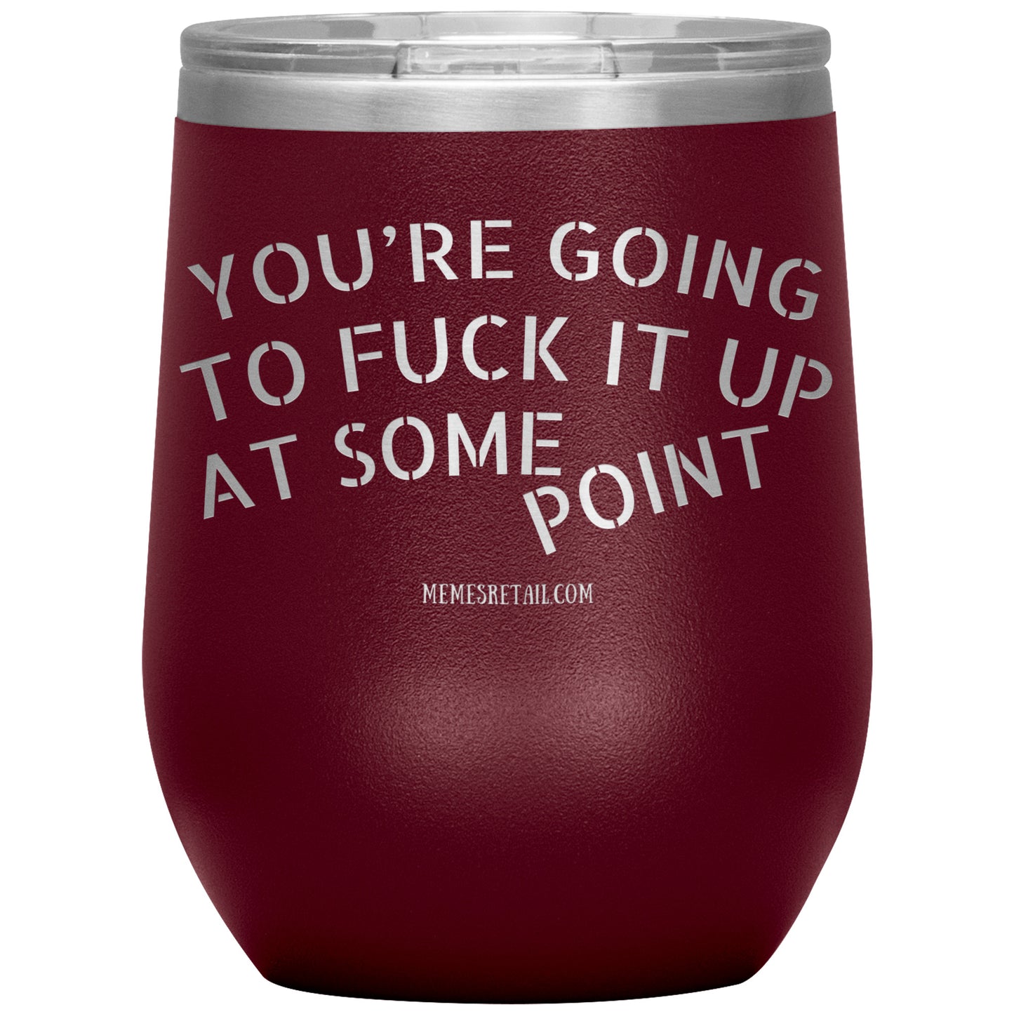 You're Going to Fuck it Up at Some Point Tumblers