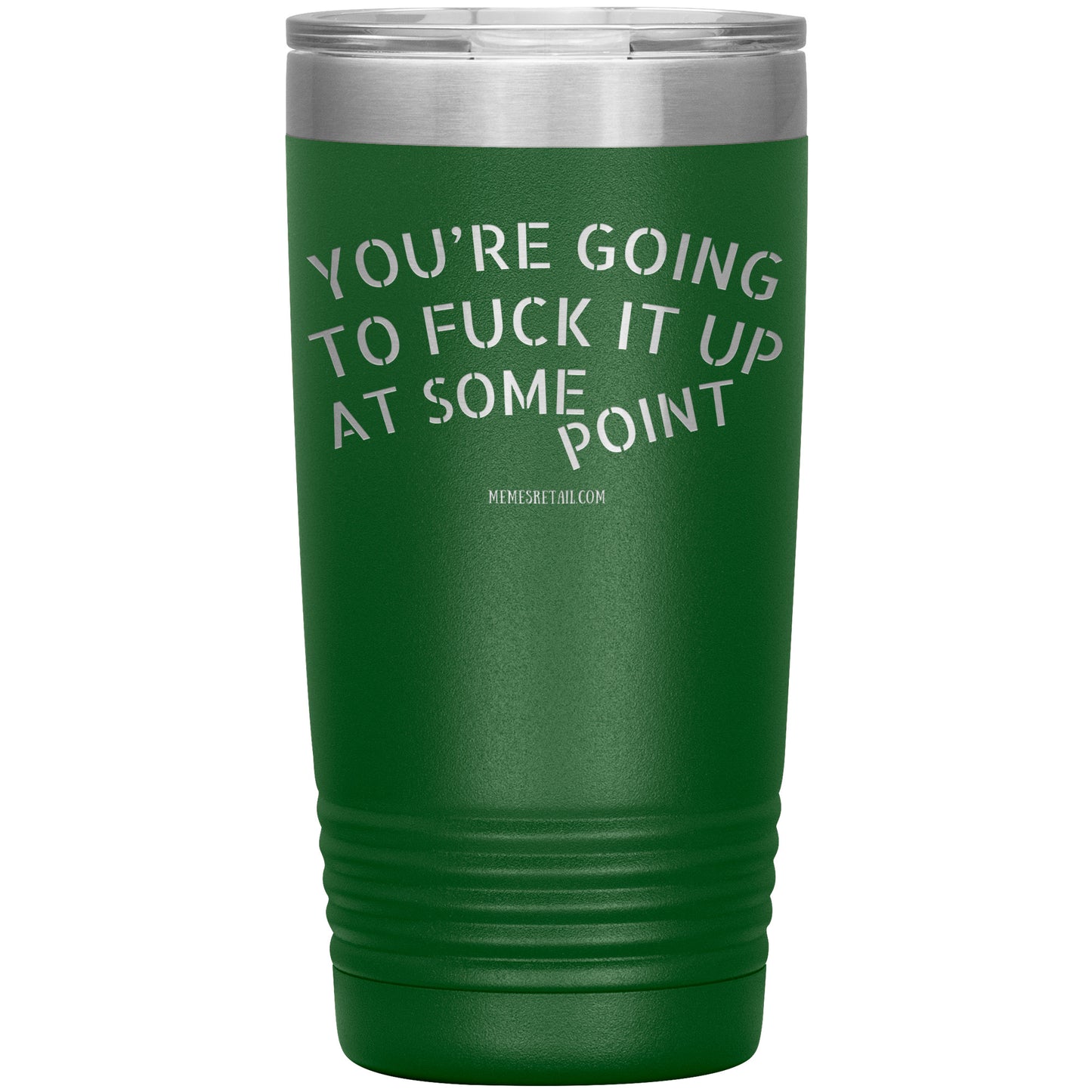 You're Going to Fuck it Up at Some Point Tumblers
