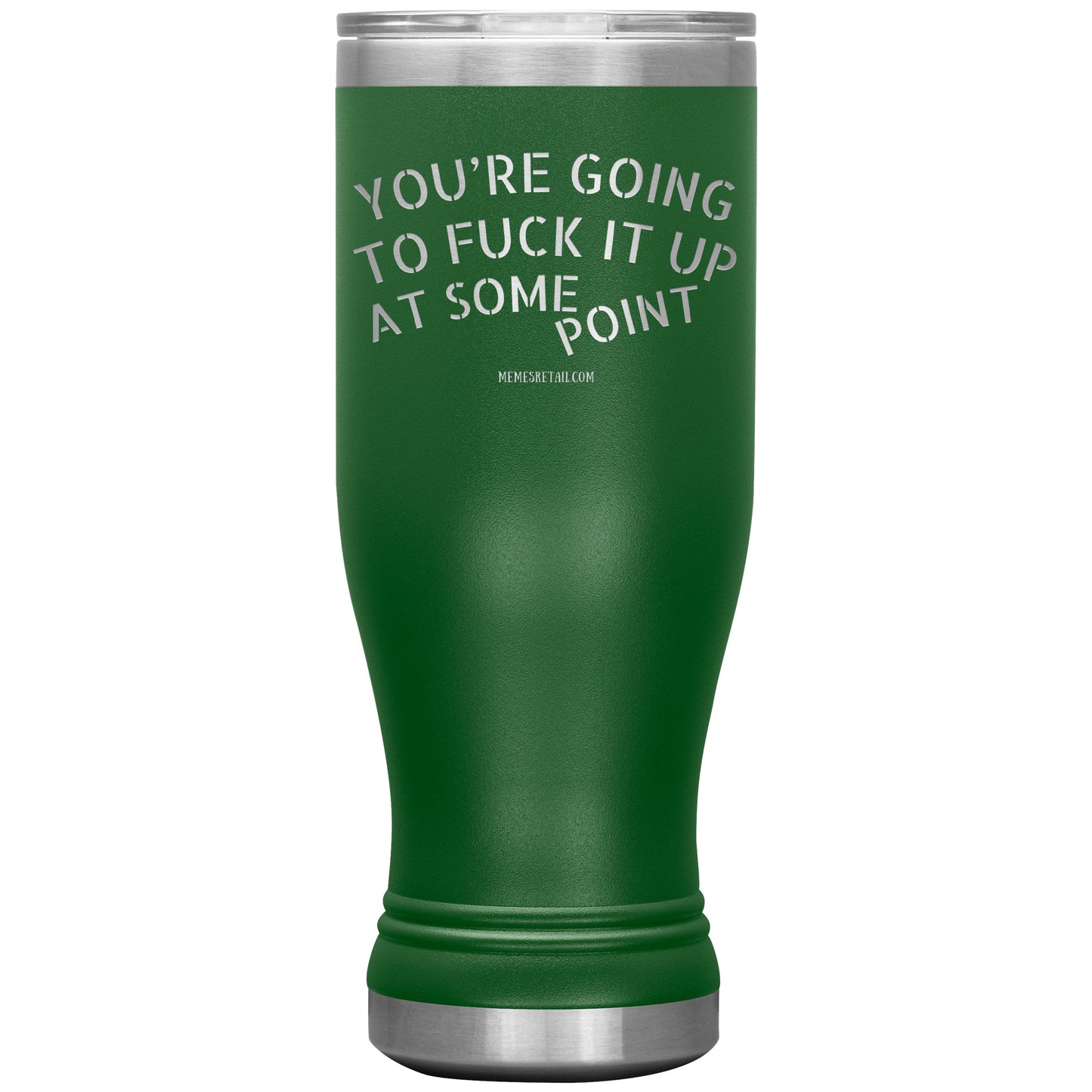 You're Going to Fuck it Up at Some Point Tumblers