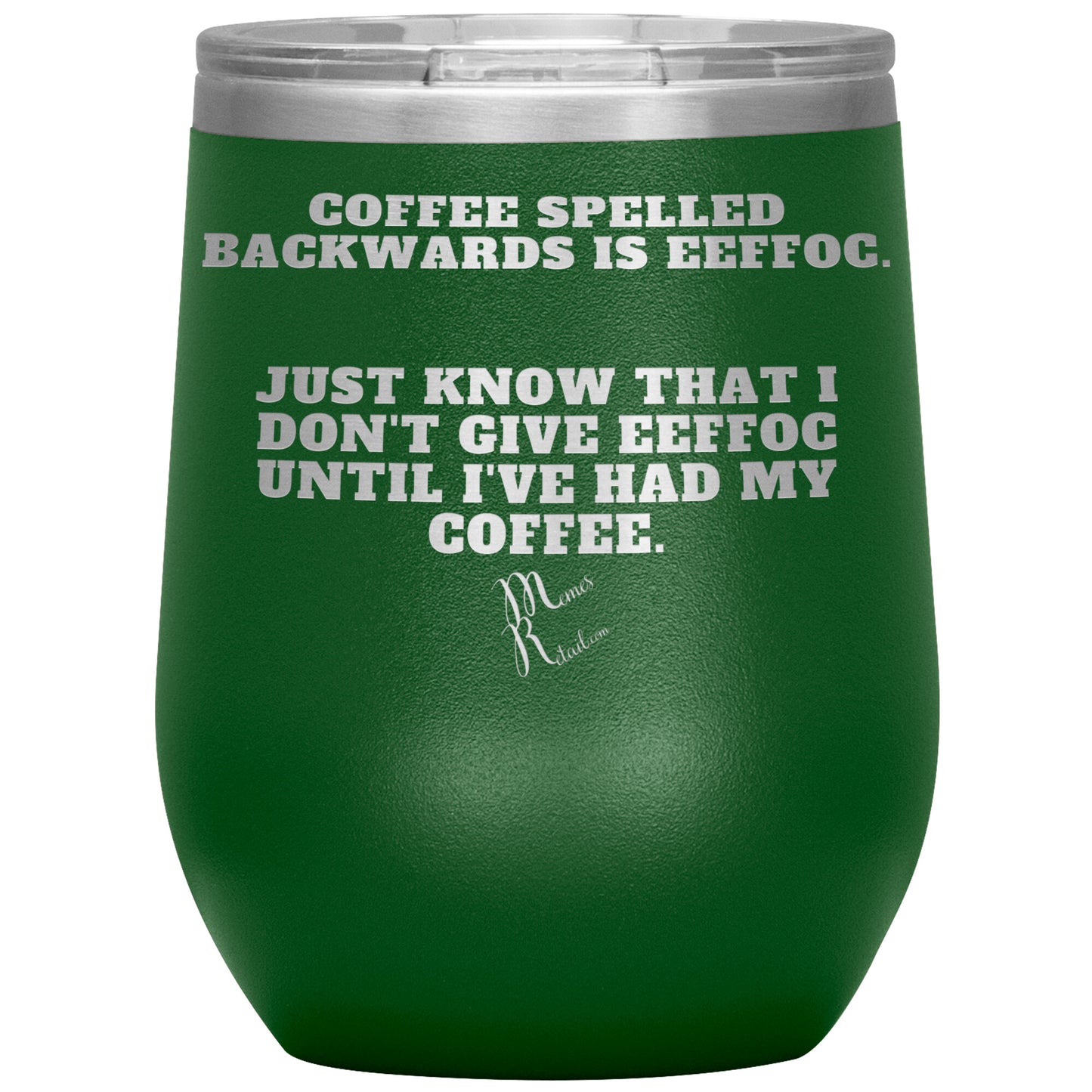 Coffee spelled backwards is eeffoc Tumblers, 12oz Wine Insulated Tumbler / Green - MemesRetail.com