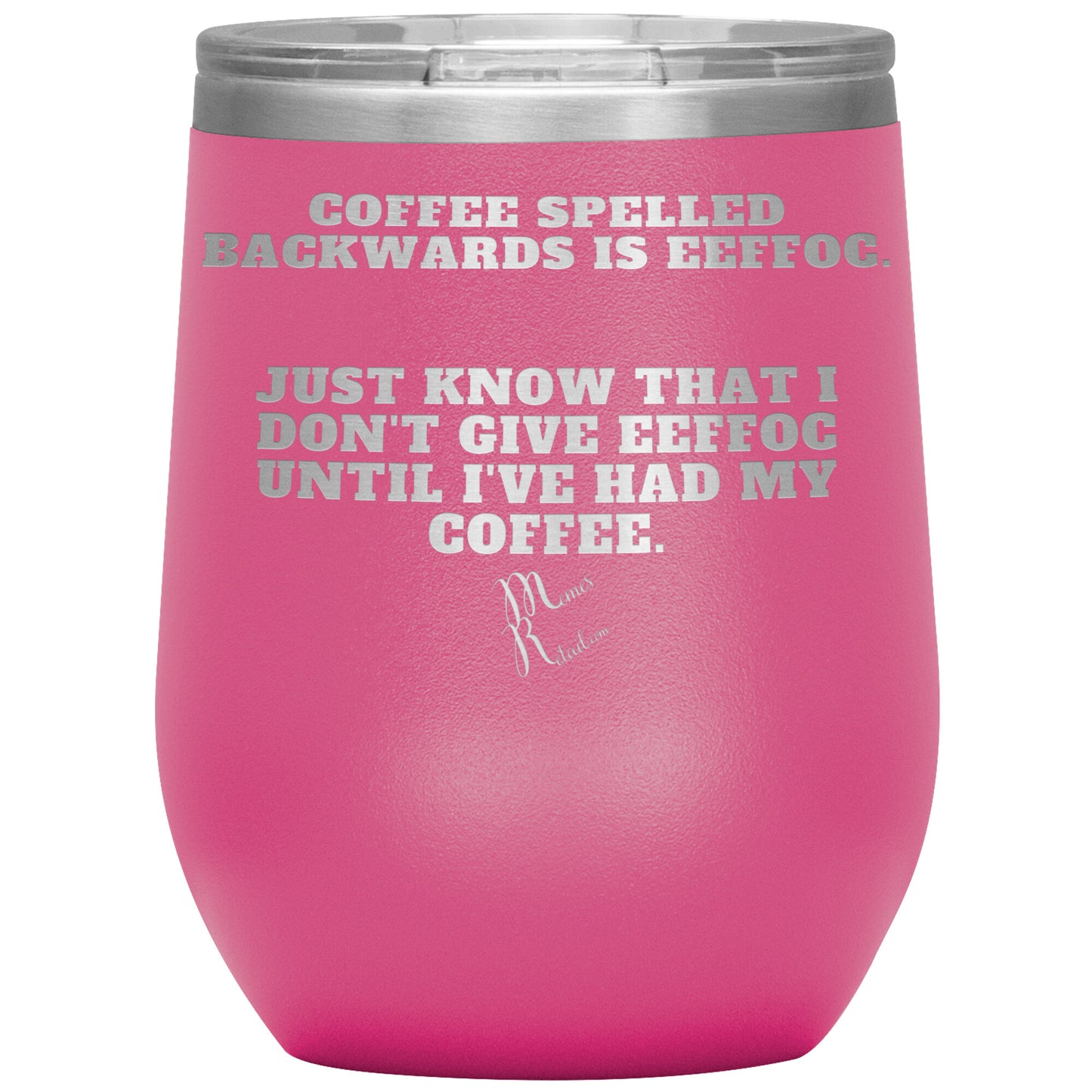 Coffee spelled backwards is eeffoc Tumblers, 12oz Wine Insulated Tumbler / Pink - MemesRetail.com