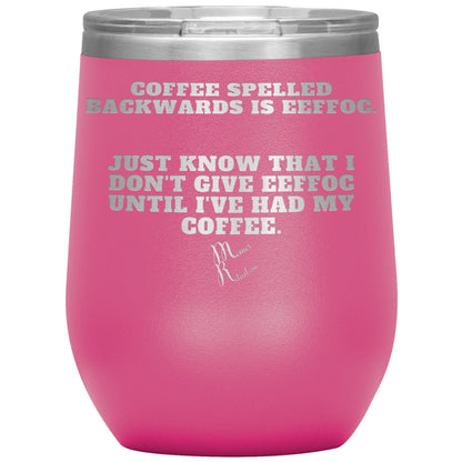 Coffee spelled backwards is eeffoc Tumblers, 12oz Wine Insulated Tumbler / Pink - MemesRetail.com