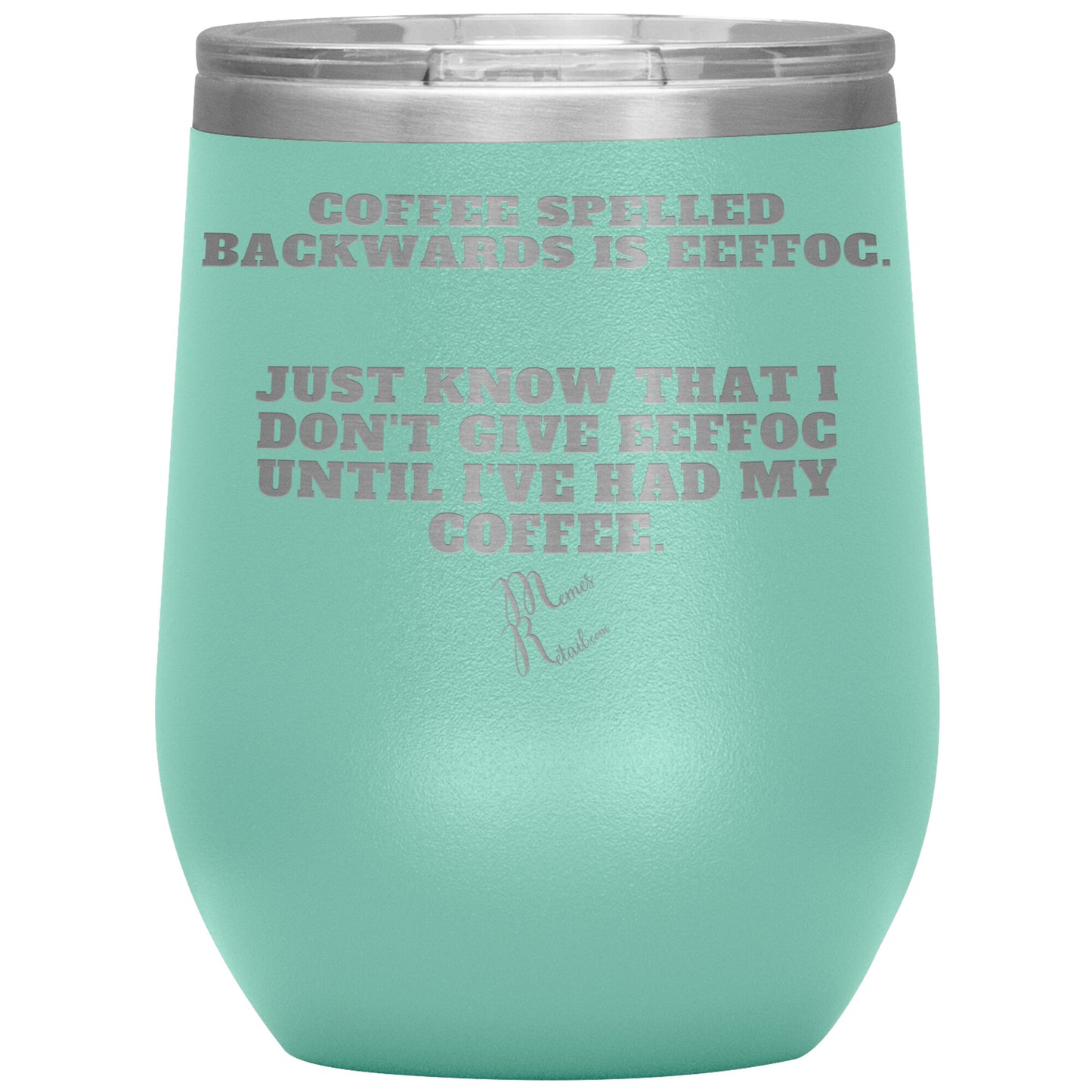 Coffee spelled backwards is eeffoc Tumblers, 12oz Wine Insulated Tumbler / Teal - MemesRetail.com