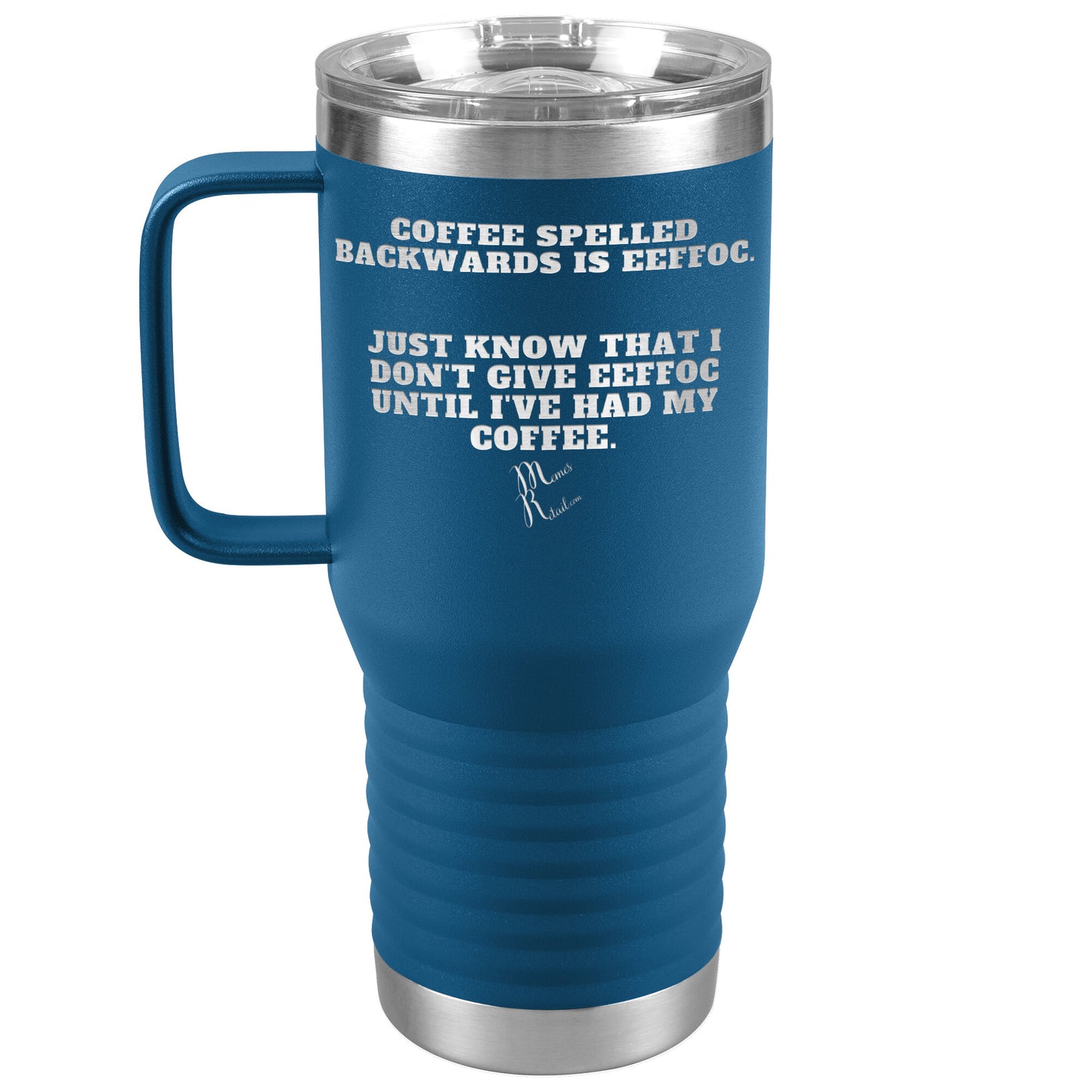 Coffee spelled backwards is eeffoc Tumblers, 20oz Travel Tumbler / Blue - MemesRetail.com