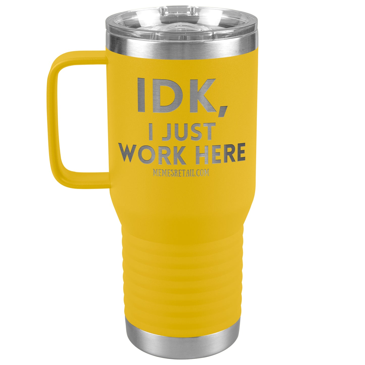 IDK, I just work here Tumblers, 20oz Travel Tumbler / Yellow - MemesRetail.com