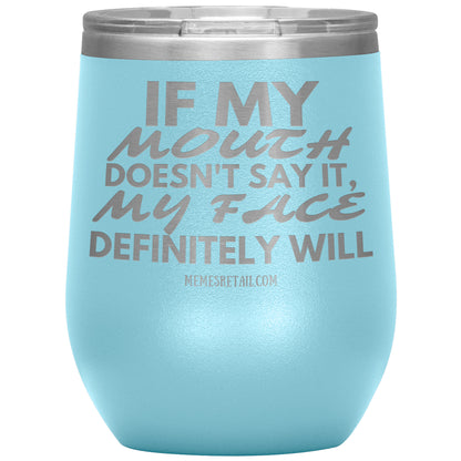 If my mouth doesn't say it, my face definitely will Tumblers, 12oz Wine Insulated Tumbler / Light Blue - MemesRetail.com