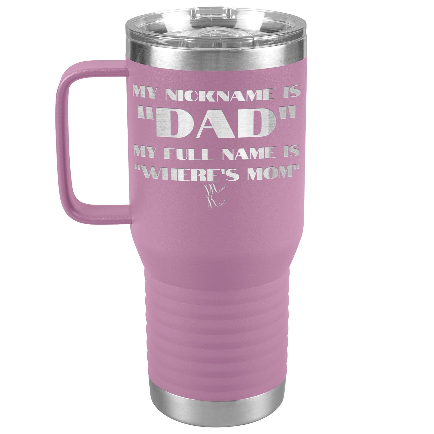 My Nickname is "Dad", My Full Name is "Where's Mom" Tumblers, 20oz Travel Tumbler / Light Purple - MemesRetail.com