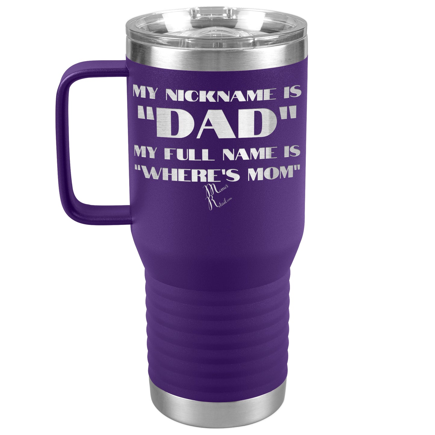 My Nickname is "Dad", My Full Name is "Where's Mom" Tumblers, 20oz Travel Tumbler / Purple - MemesRetail.com