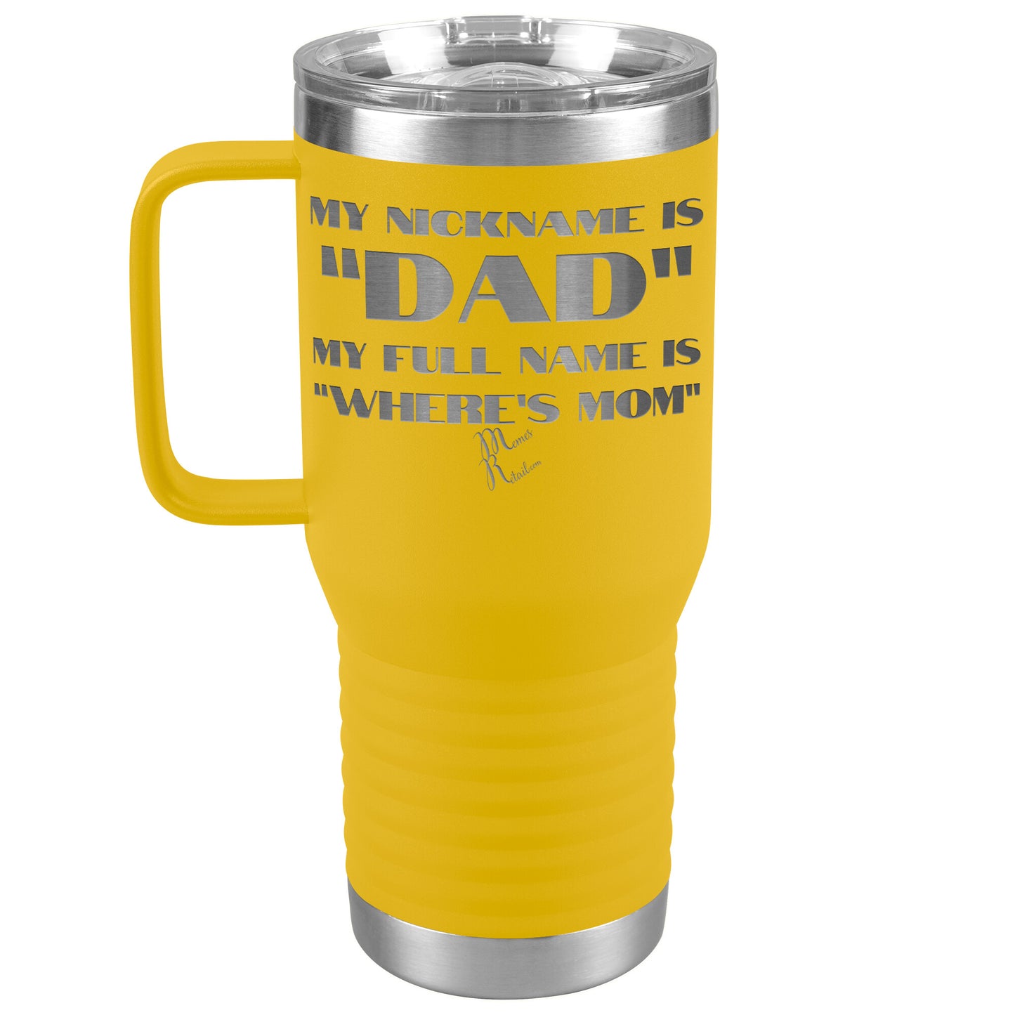 My Nickname is "Dad", My Full Name is "Where's Mom" Tumblers, 20oz Travel Tumbler / Yellow - MemesRetail.com