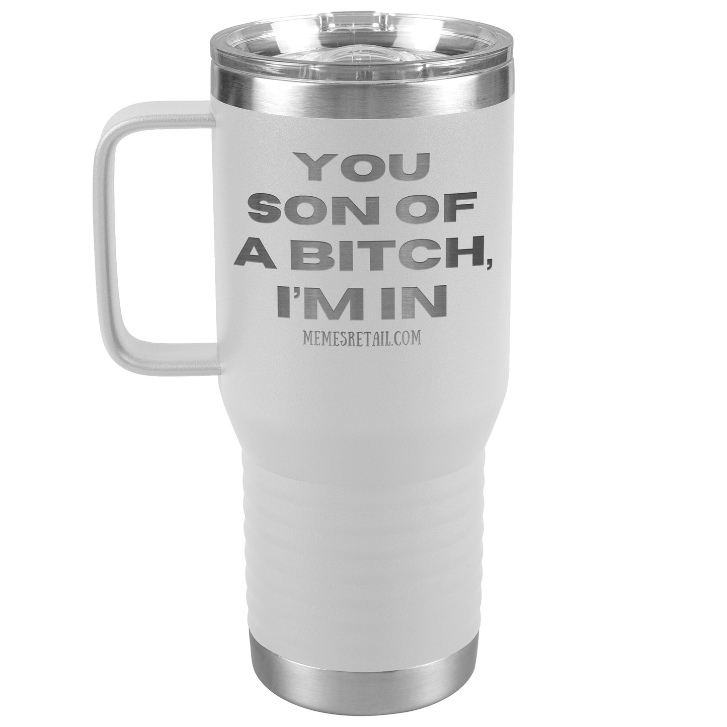 You son of a bitch, I’m in Tumblers, 20oz Travel Tumbler / White - MemesRetail.com