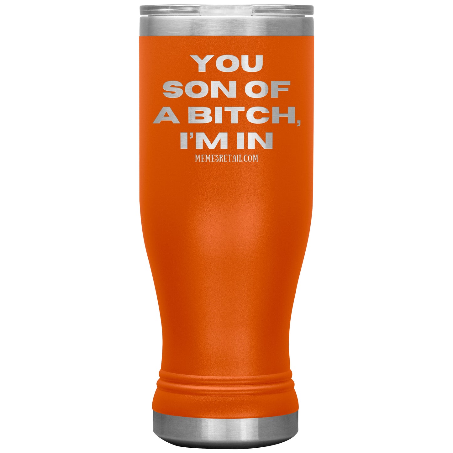You son of a bitch, I’m in Tumblers, 20oz BOHO Insulated Tumbler / Orange - MemesRetail.com