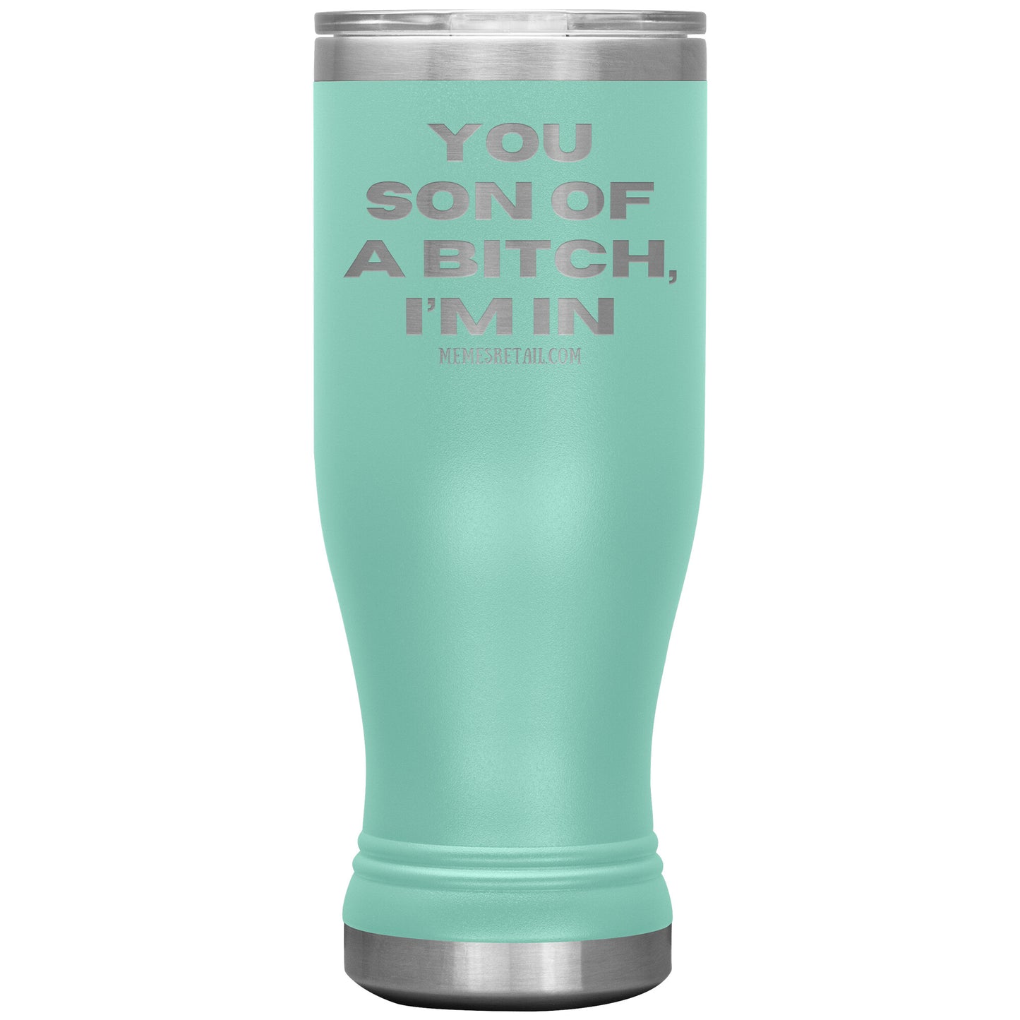 You son of a bitch, I’m in Tumblers, 20oz BOHO Insulated Tumbler / Teal - MemesRetail.com