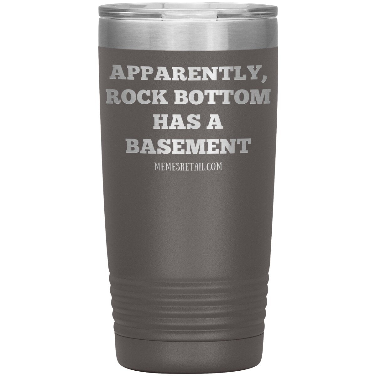 Apparently, Rock Bottom has a Basement Tumblers, 20oz Insulated Tumbler / Pewter - MemesRetail.com