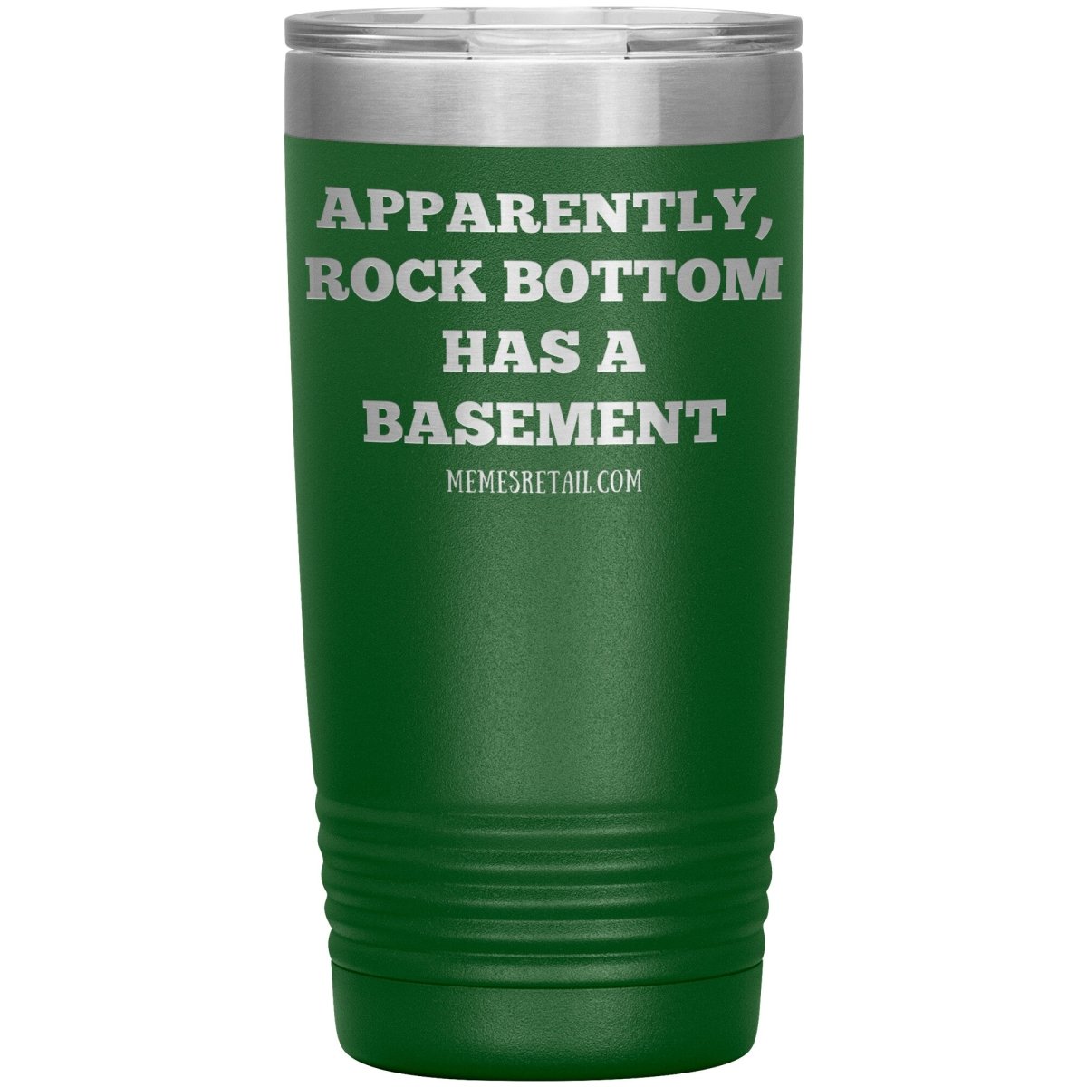 Apparently, Rock Bottom has a Basement Tumblers, 20oz Insulated Tumbler / Green - MemesRetail.com