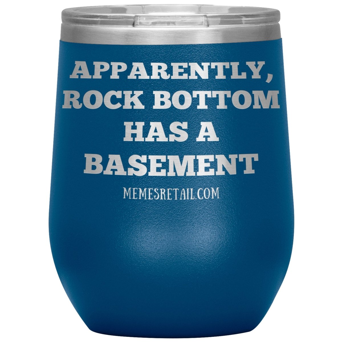 Apparently, Rock Bottom has a Basement Tumblers, 12oz Wine Insulated Tumbler / Blue - MemesRetail.com