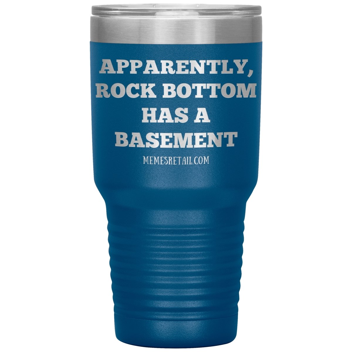 Apparently, Rock Bottom has a Basement Tumblers, 30oz Tumbler / Blue - MemesRetail.com