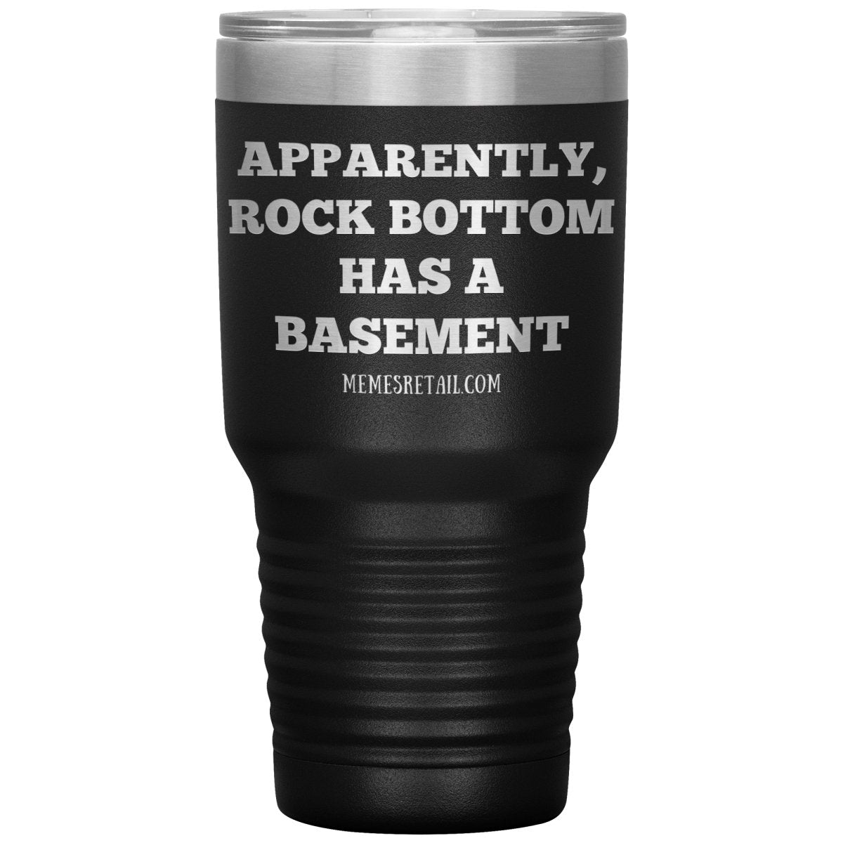 Apparently, Rock Bottom has a Basement Tumblers, 30oz Tumbler / Black - MemesRetail.com