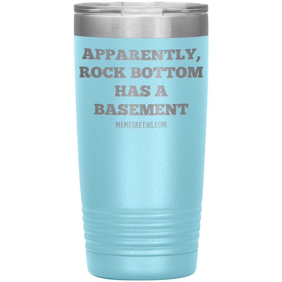 Apparently, Rock Bottom has a Basement Tumblers, 20oz Insulated Tumbler / Light Blue - MemesRetail.com