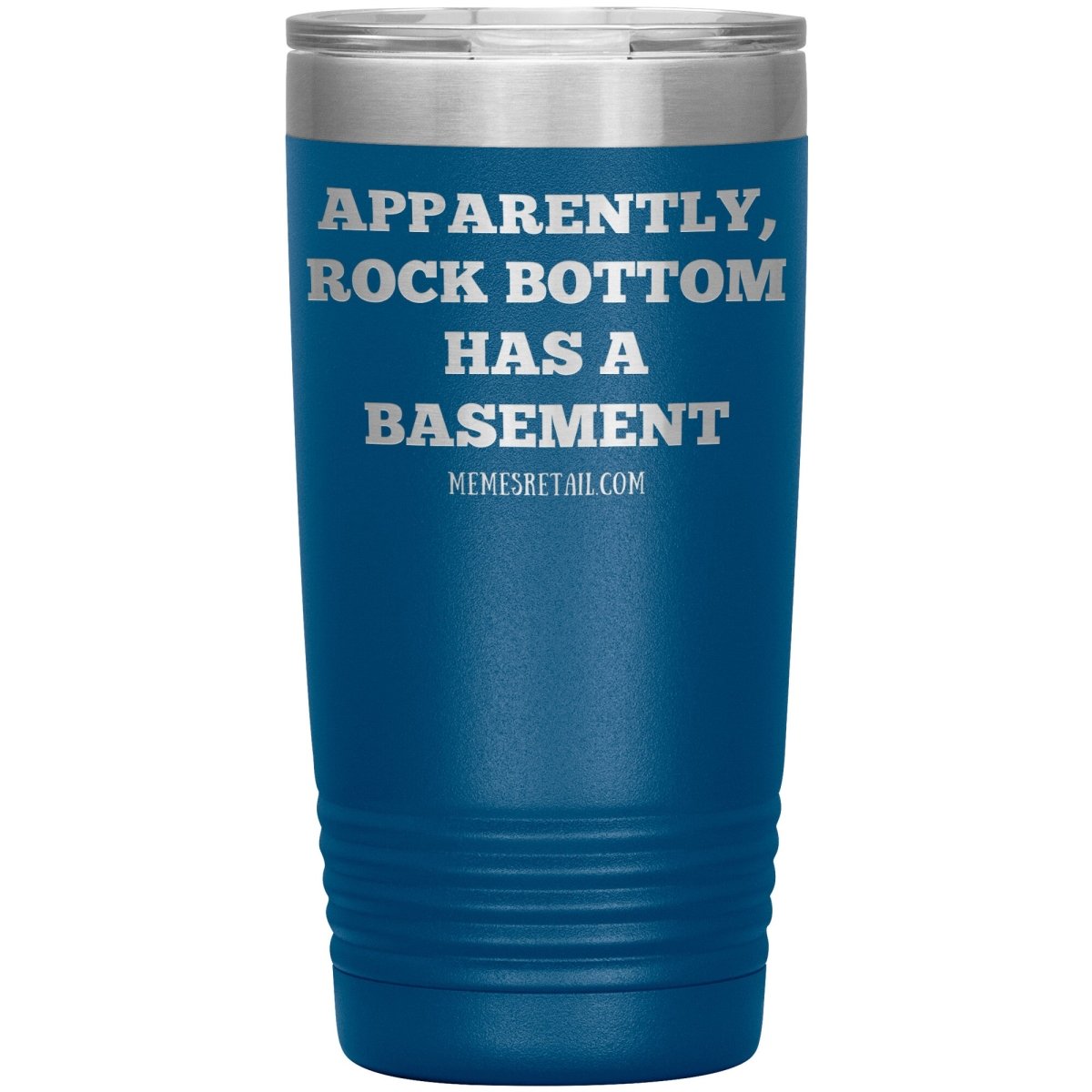 Apparently, Rock Bottom has a Basement Tumblers, 20oz Insulated Tumbler / Blue - MemesRetail.com